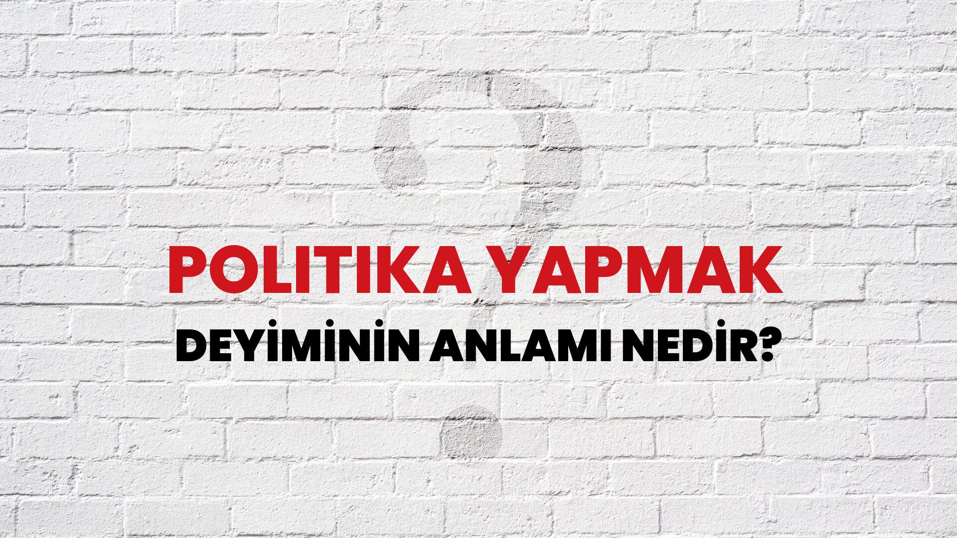 Politika Yapmak Deyiminin Anlamı Nedir?