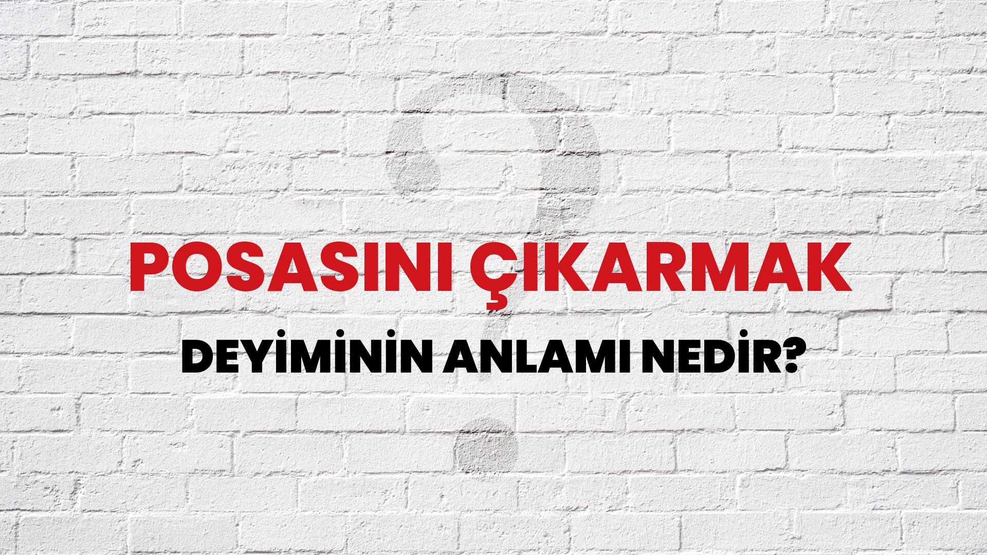 Posasını Çıkarmak Deyiminin Anlamı Nedir?