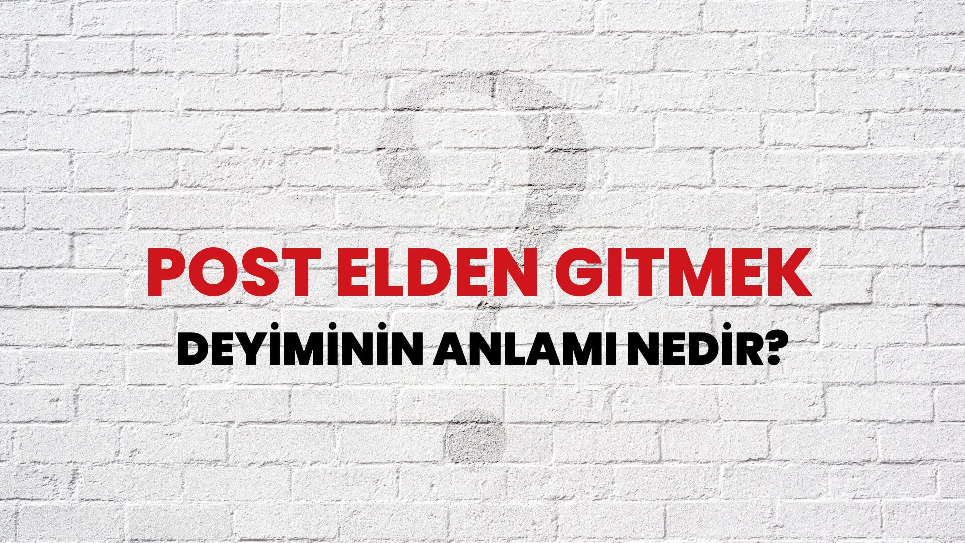 Post Elden Gitmek Deyiminin Anlamı Nedir?