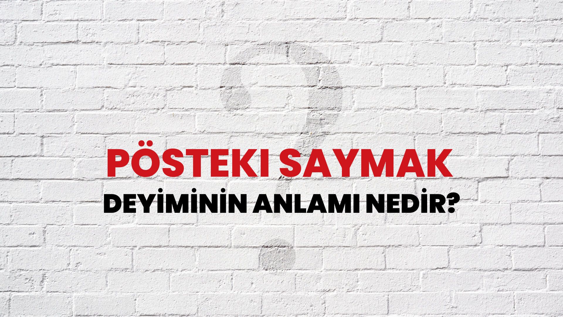Pösteki Saymak Deyiminin Anlamı Nedir?
