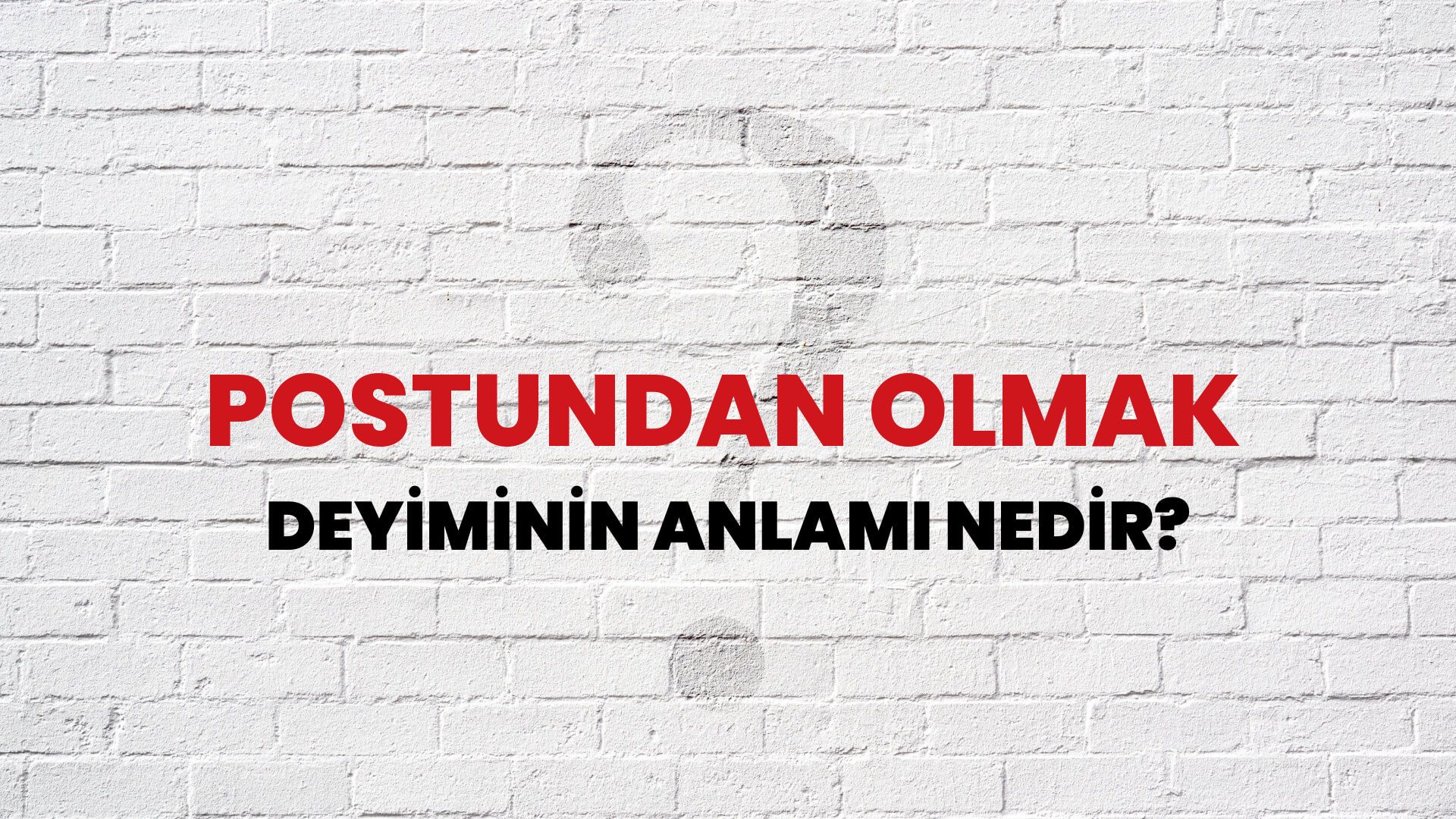 Postundan Olmak Deyiminin Anlamı Nedir?