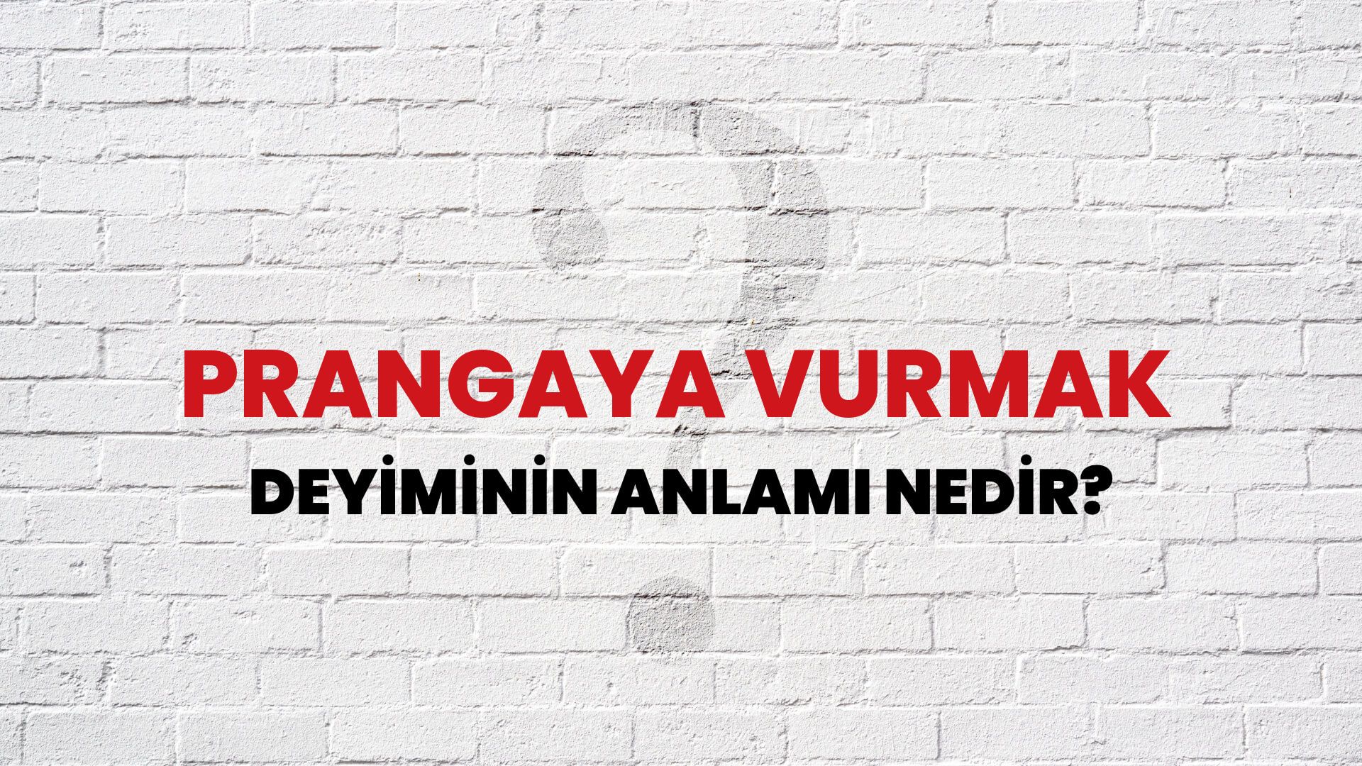 Prangaya Vurmak Deyiminin Anlamı Nedir?