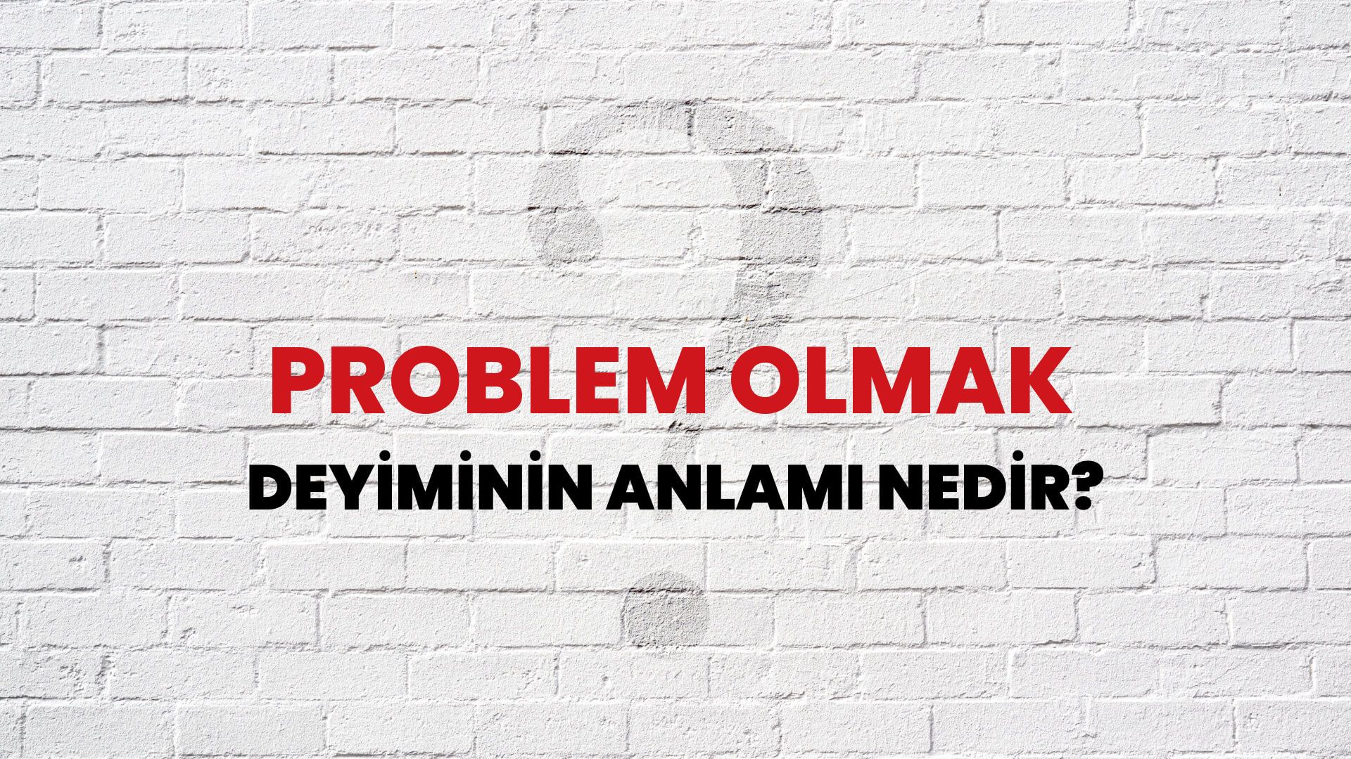 Problem Olmak Deyiminin Anlamı Nedir?
