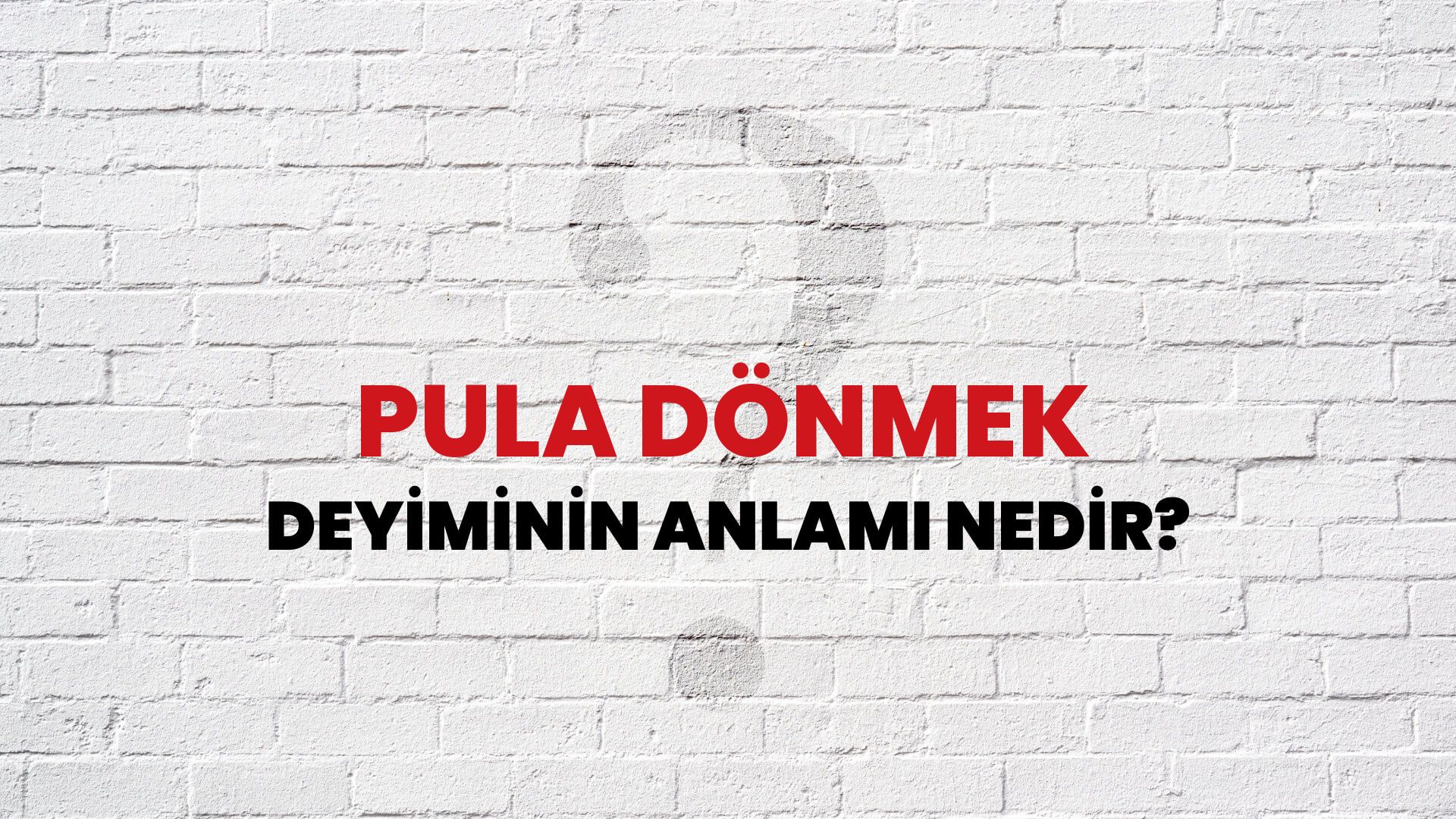 Pula Dönmek Deyiminin Anlamı Nedir?