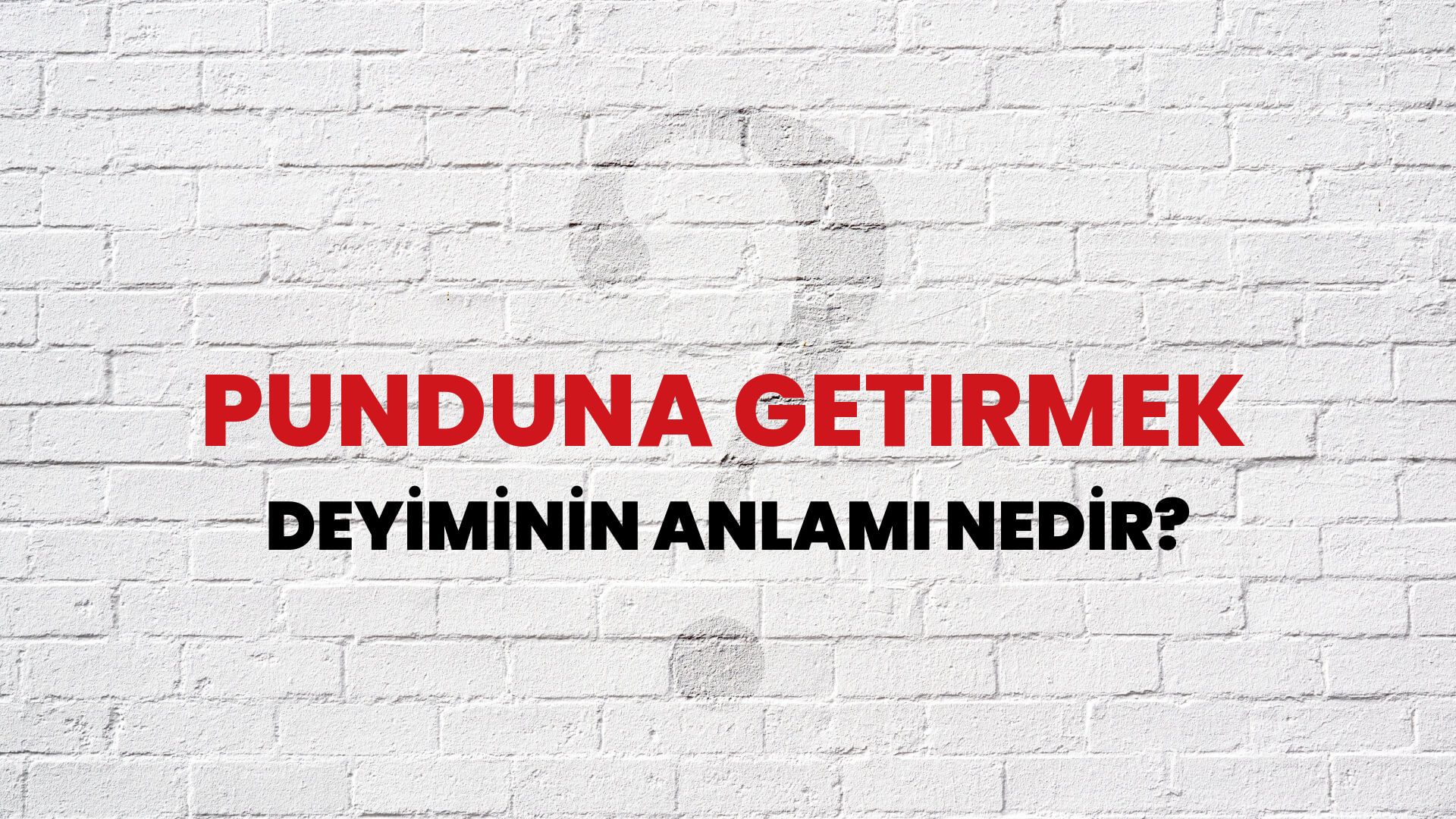 Punduna Getirmek Deyiminin Anlamı Nedir?