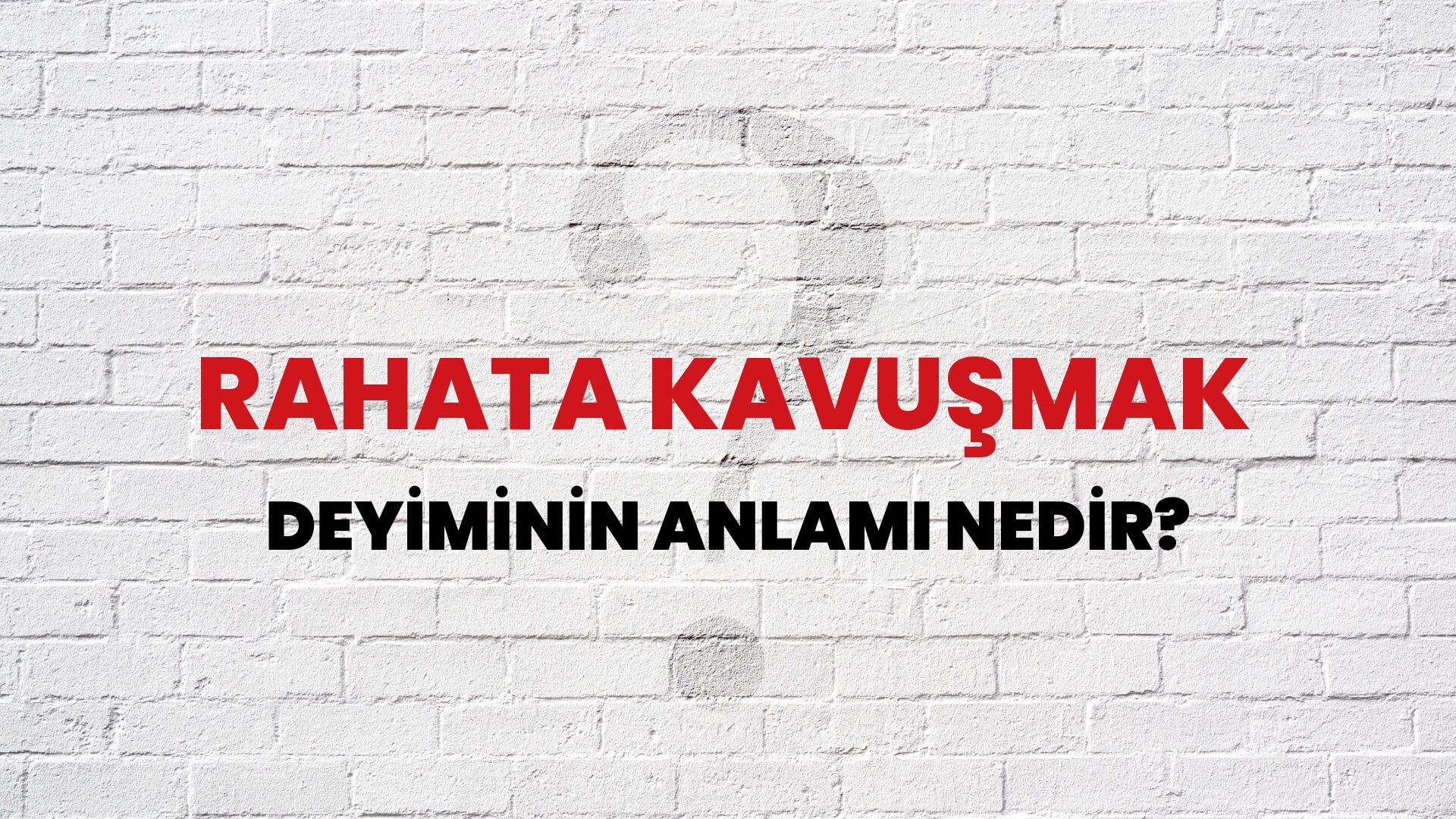 Rahata Kavuşmak Deyiminin Anlamı Nedir?