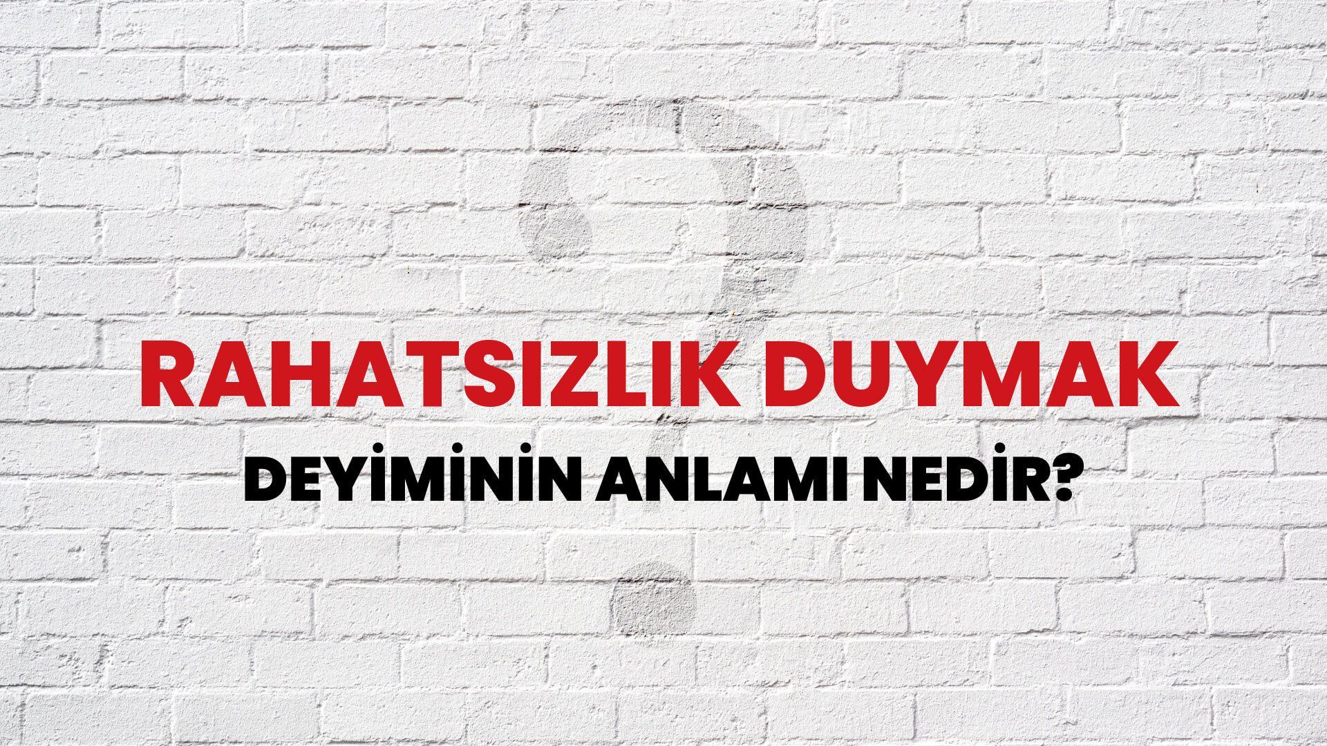 Rahatsızlık Duymak Deyiminin Anlamı Nedir?
