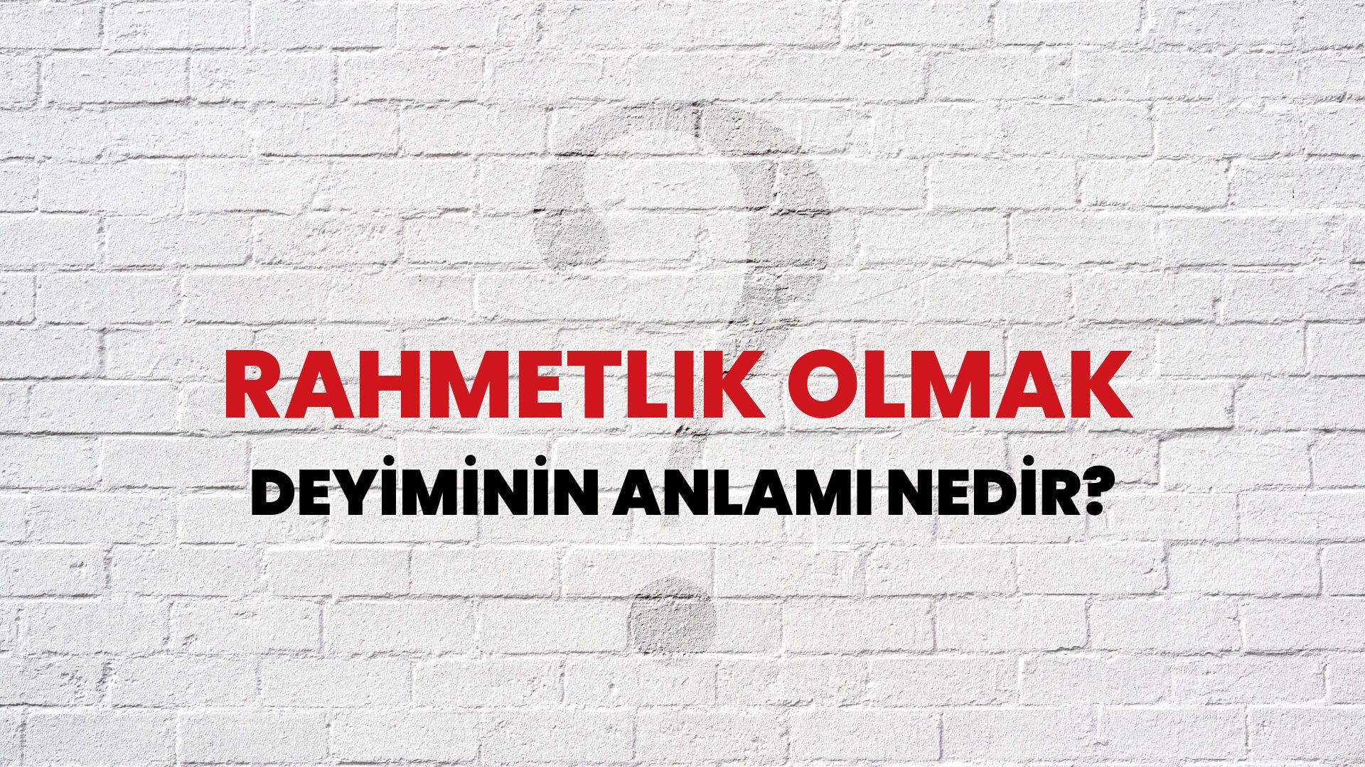 Rahmetlik Olmak Deyiminin Anlamı Nedir?
