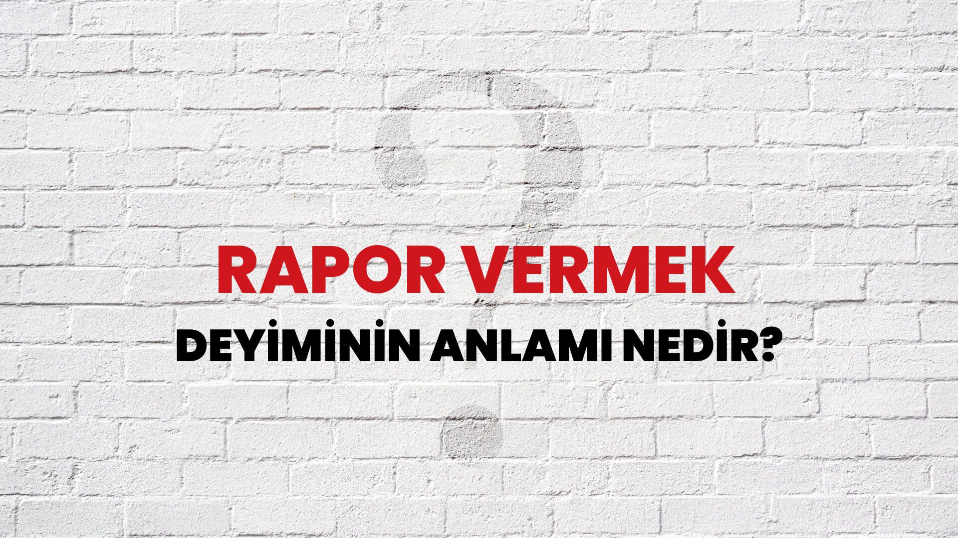 Rapor Vermek Deyiminin Anlamı Nedir?