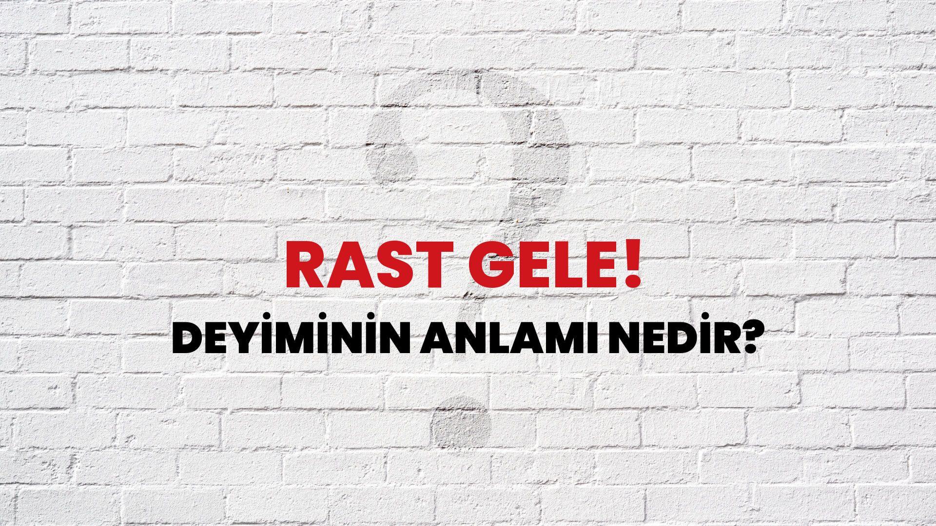 Rast Gele! Deyiminin Anlamı Nedir?