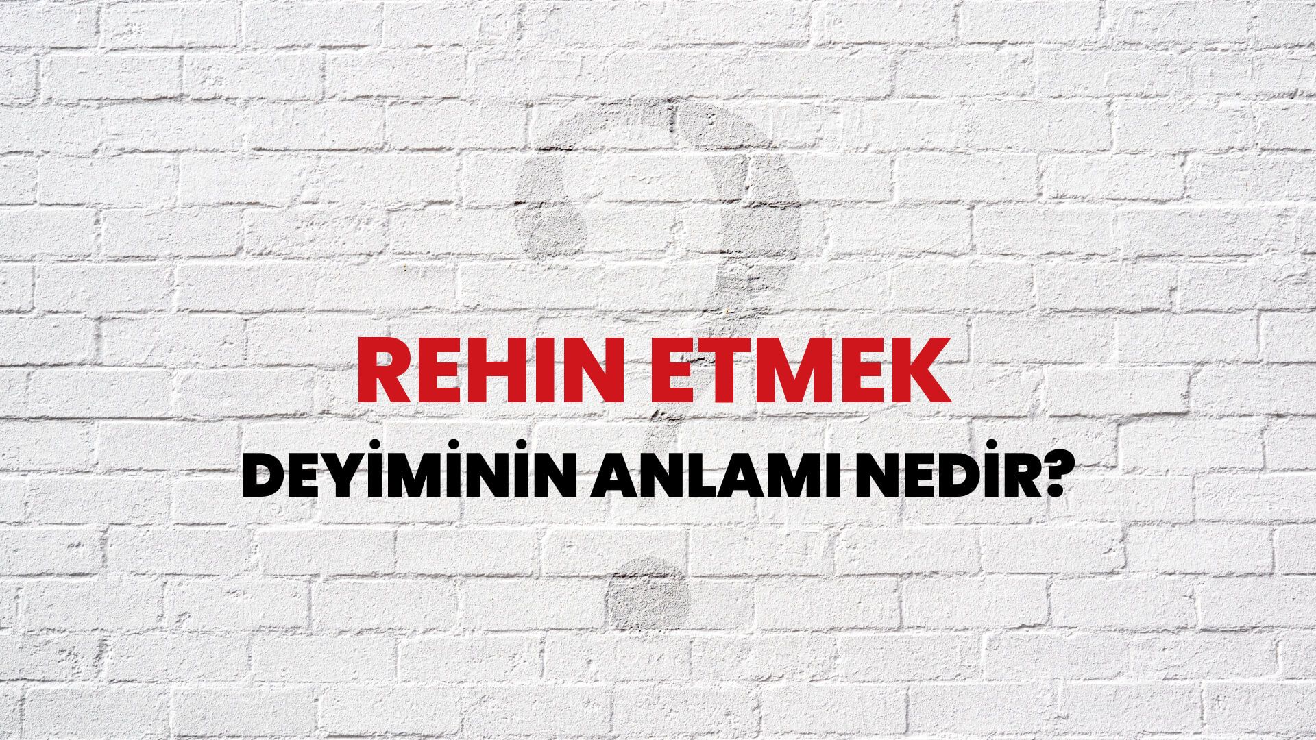 Rehin Etmek Deyiminin Anlamı Nedir?
