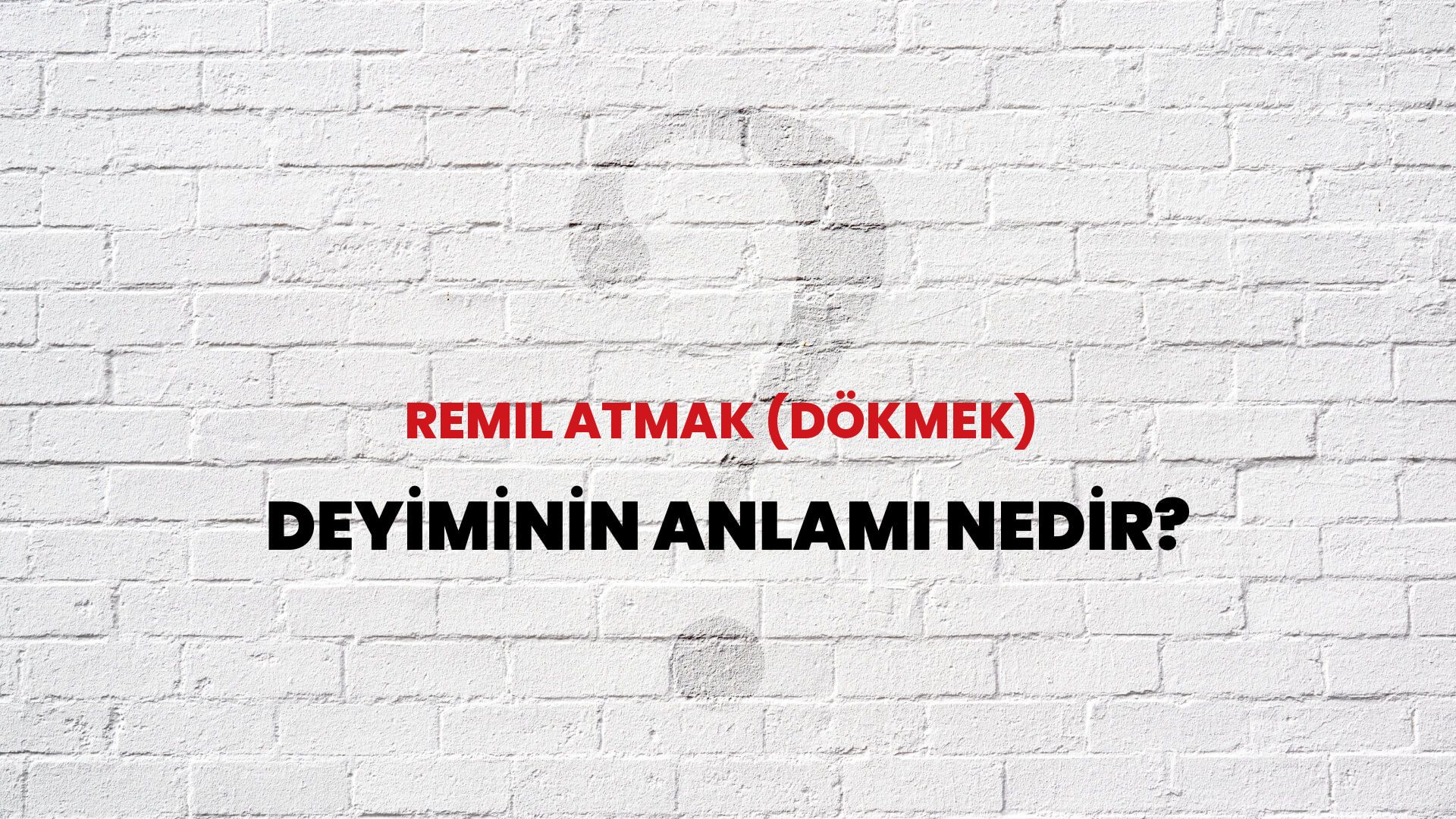 Remil Atmak (Dökmek) Deyiminin Anlamı Nedir?