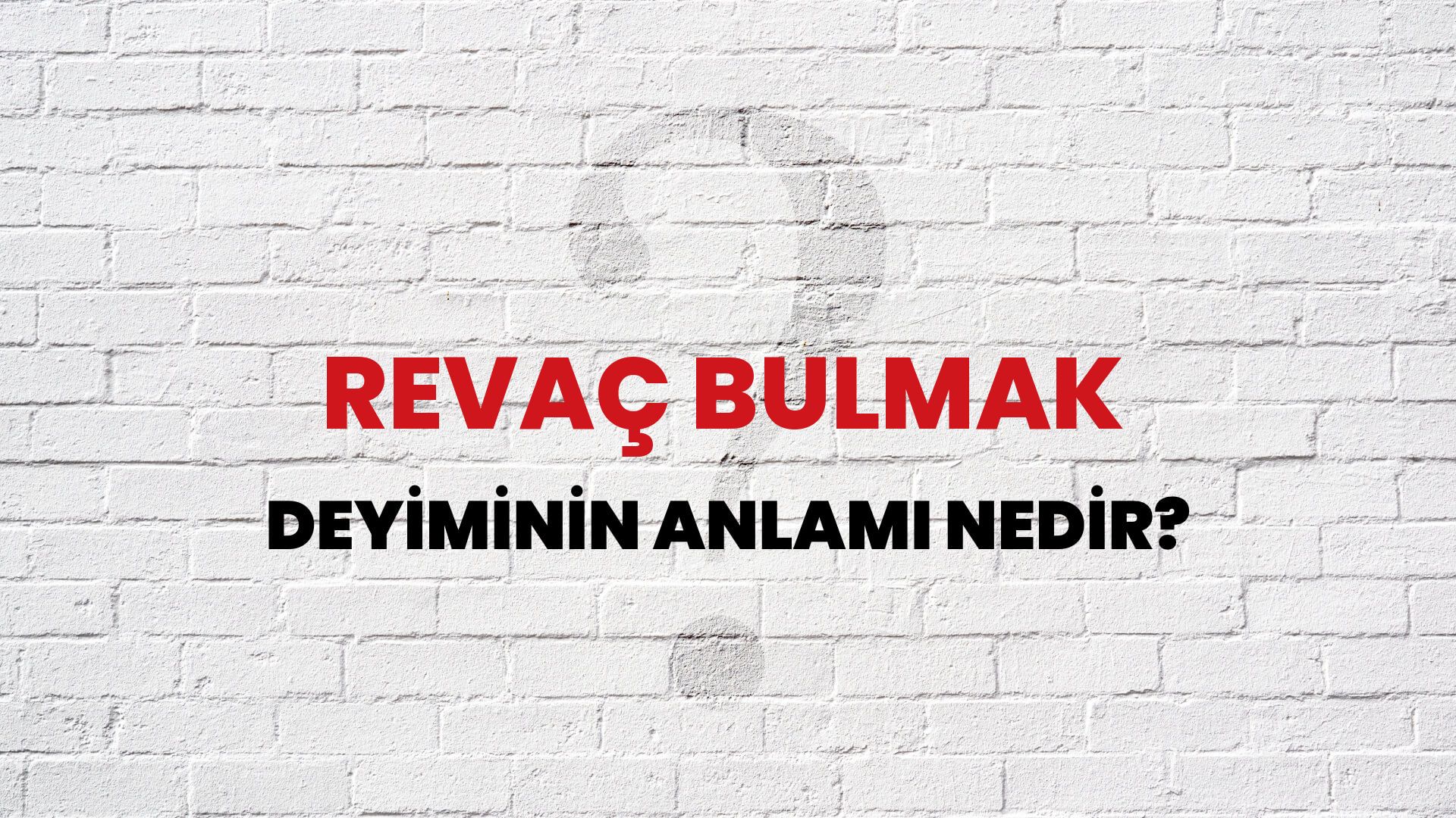 Revaç Bulmak Deyiminin Anlamı Nedir?