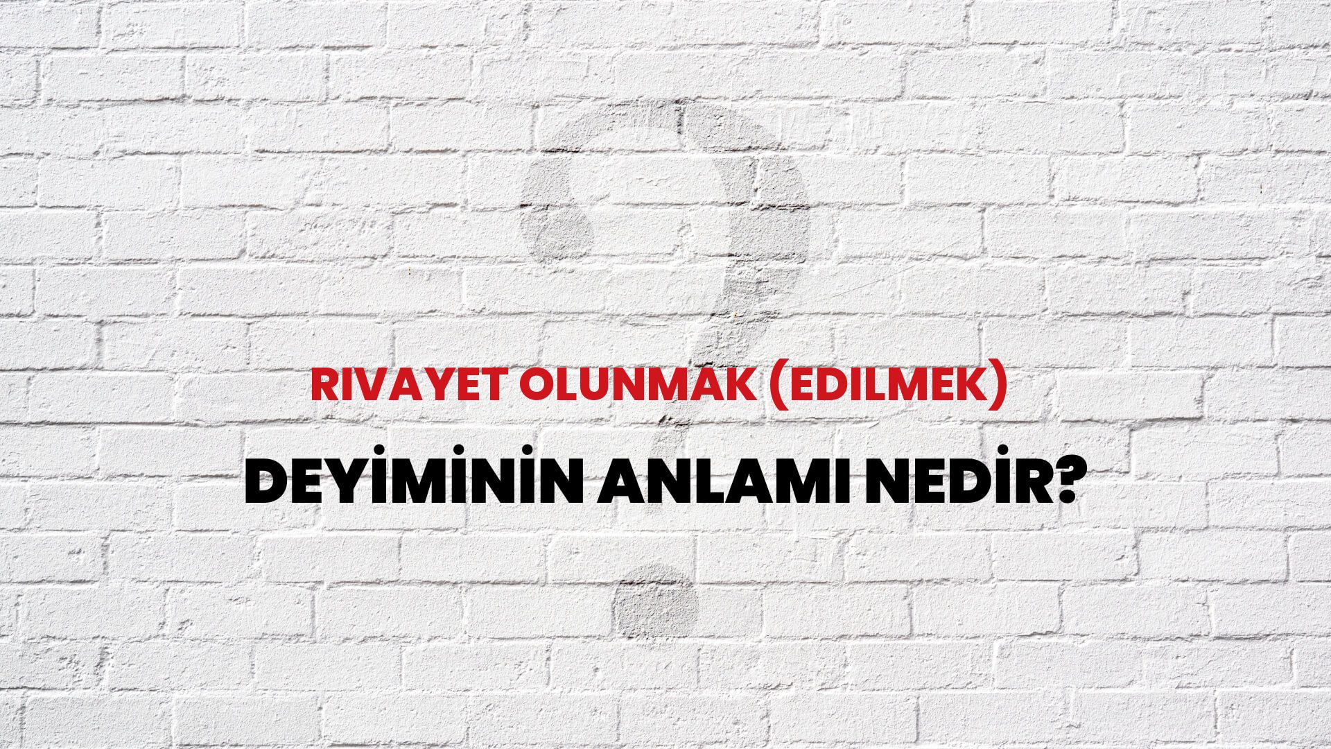 Rivayet Olunmak (Edilmek) Deyiminin Anlamı Nedir?
