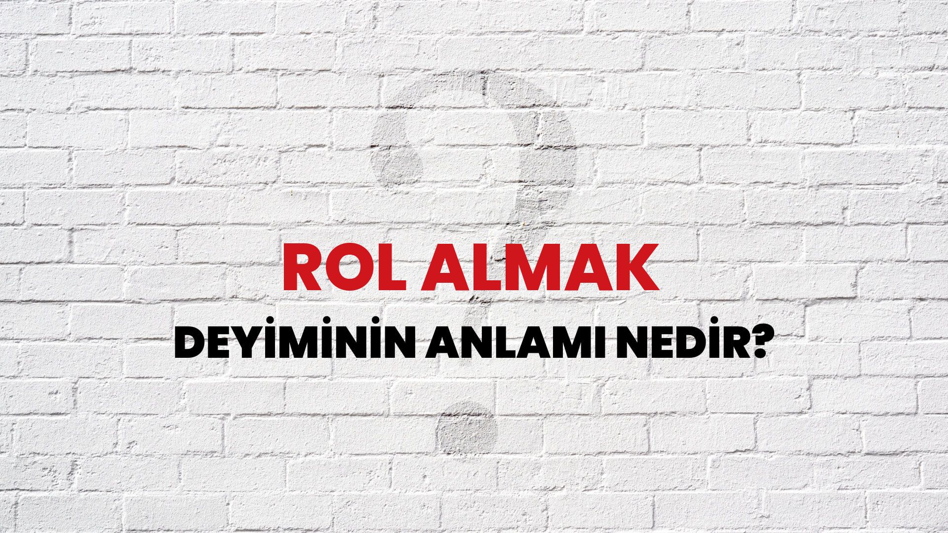 Rol Almak Deyiminin Anlamı Nedir?