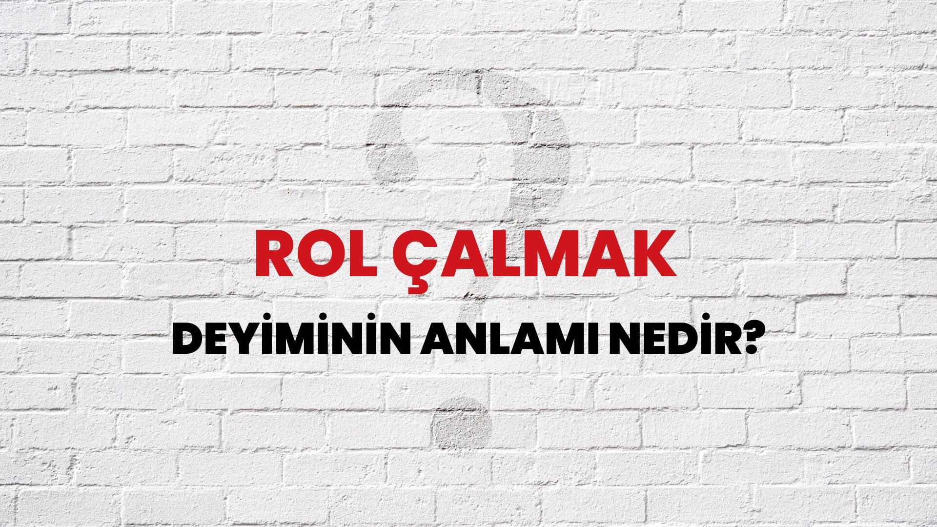 Rol Çalmak Deyiminin Anlamı Nedir?