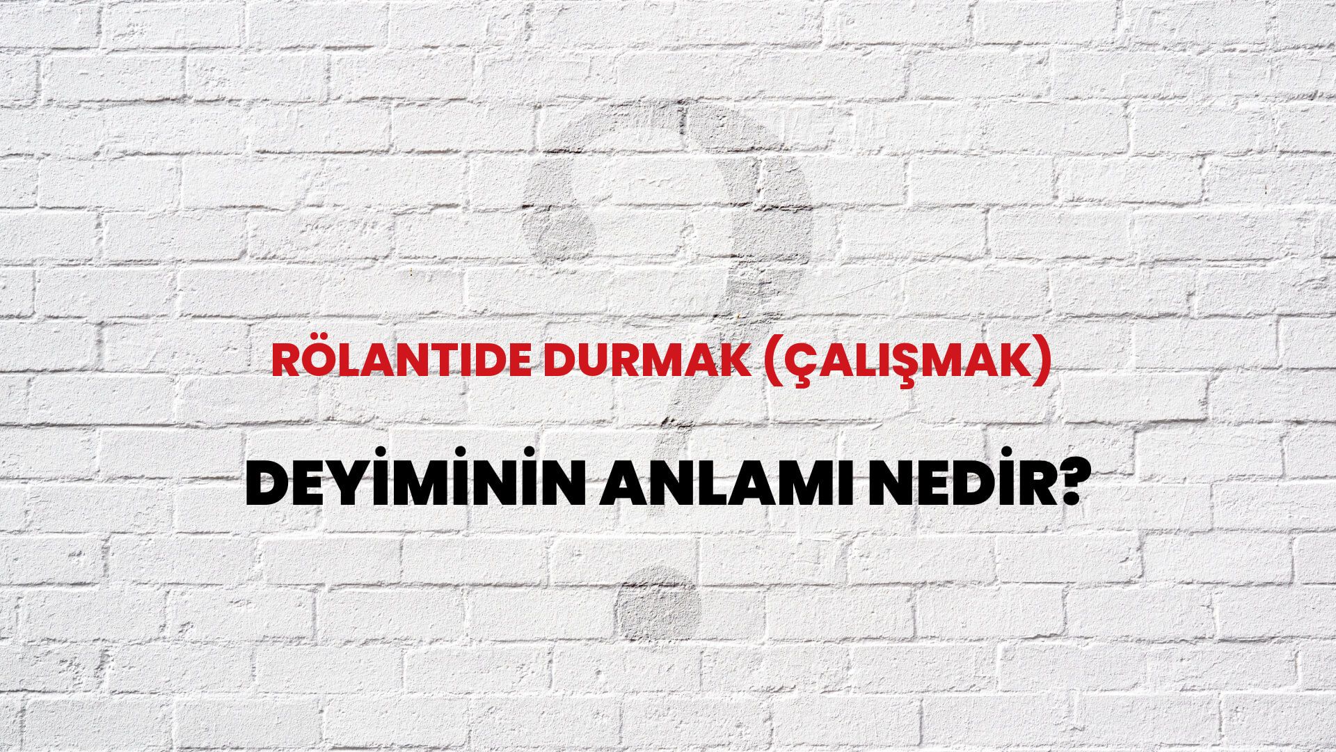Rölantide Durmak (Çalışmak) Deyiminin Anlamı Nedir?