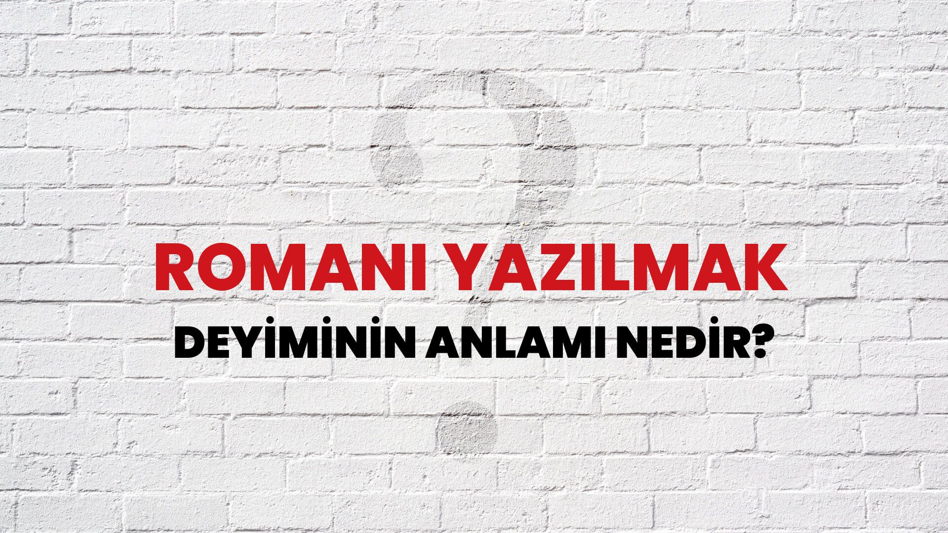 Romanı Yazılmak Deyiminin Anlamı Nedir?