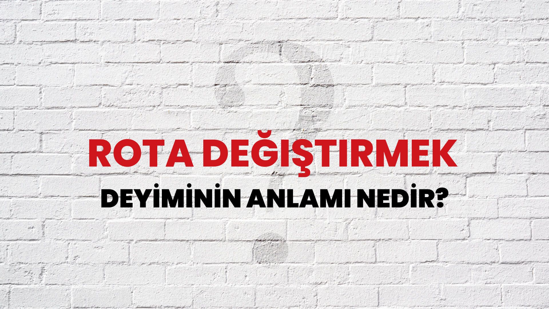 Rota Değiştirmek Deyiminin Anlamı Nedir?
