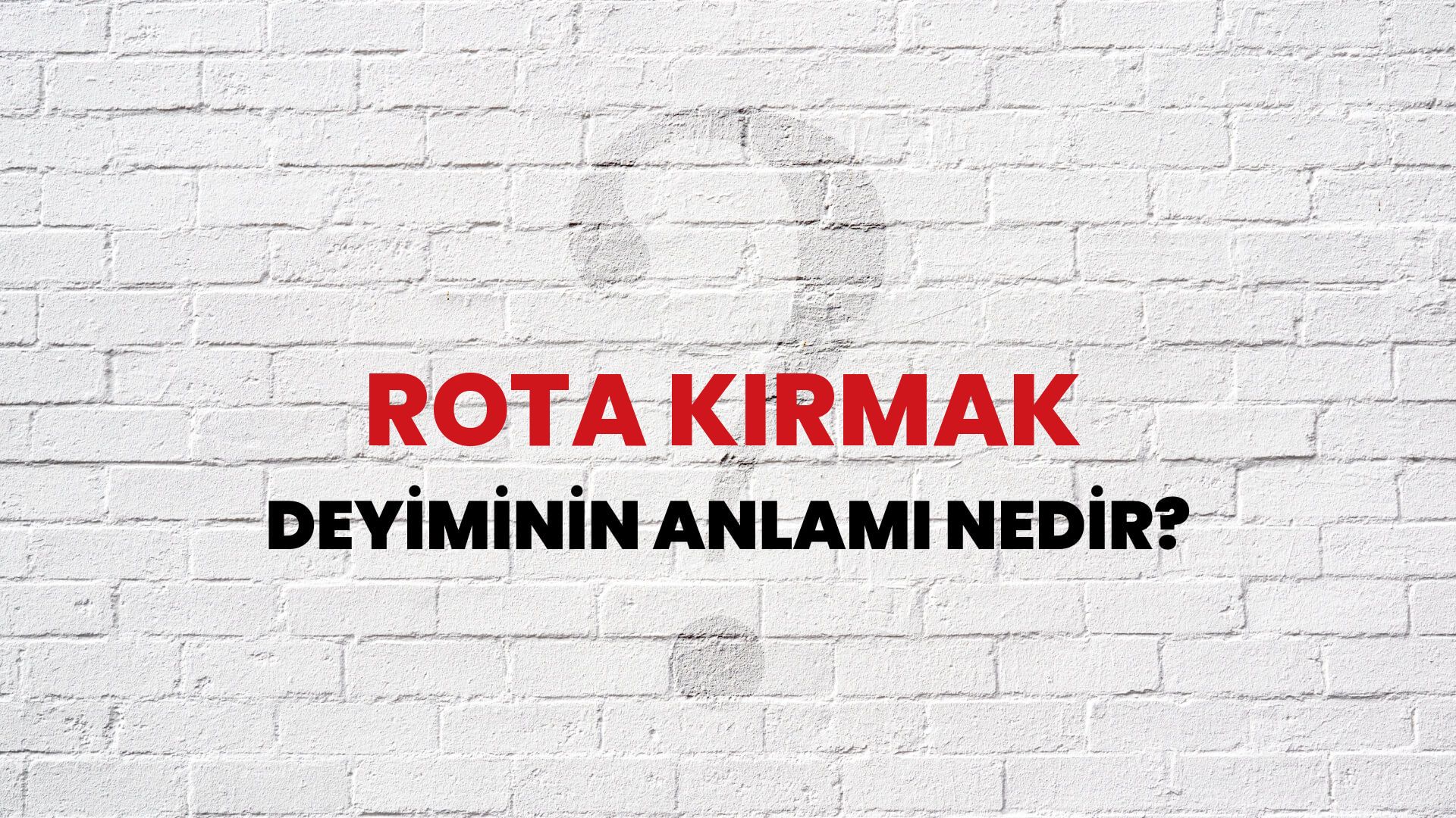 Rota Kırmak Deyiminin Anlamı Nedir?
