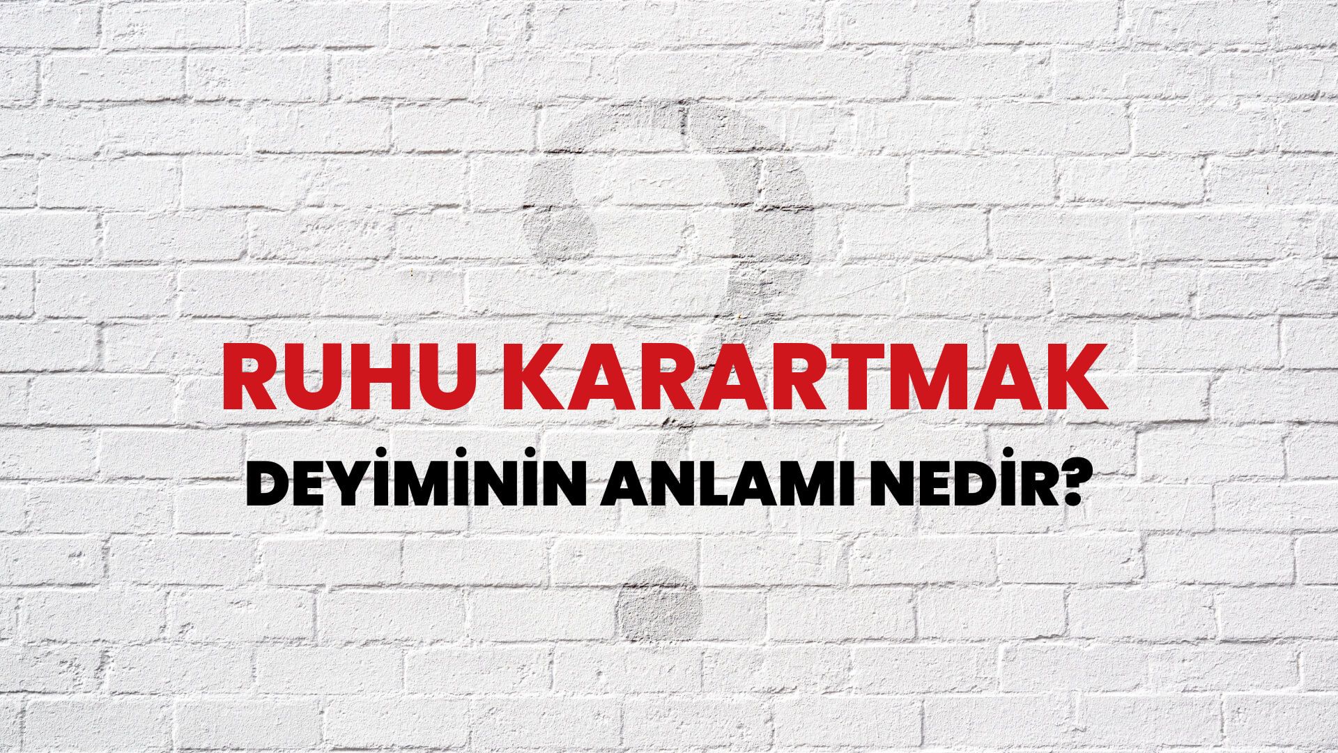 Ruhu Karartmak Deyiminin Anlamı Nedir?