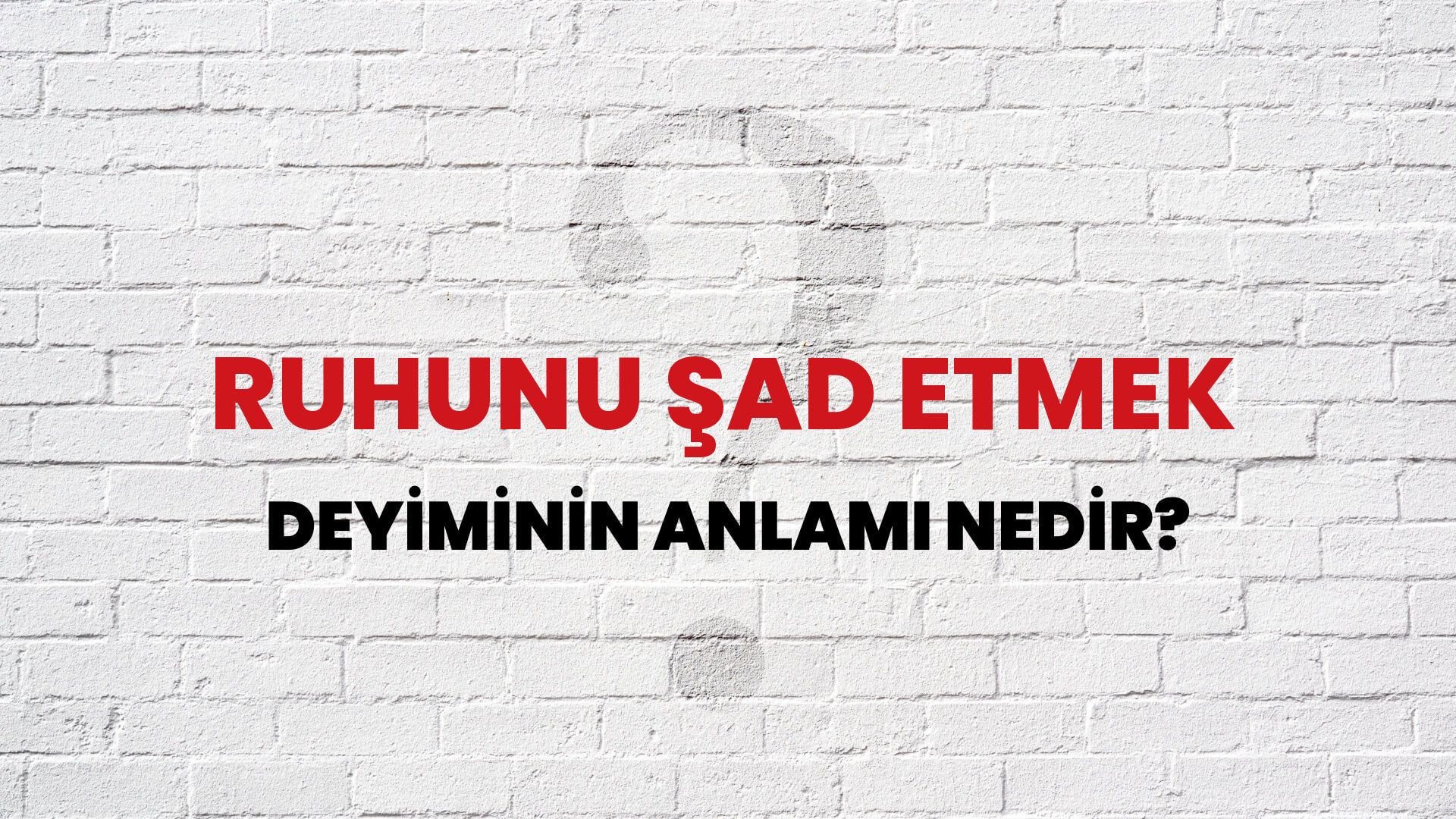 Ruhunu Şad Etmek Deyiminin Anlamı Nedir?