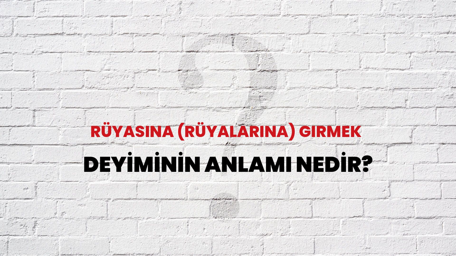 Rüyasına (Rüyalarına) Girmek Deyiminin Anlamı Nedir?