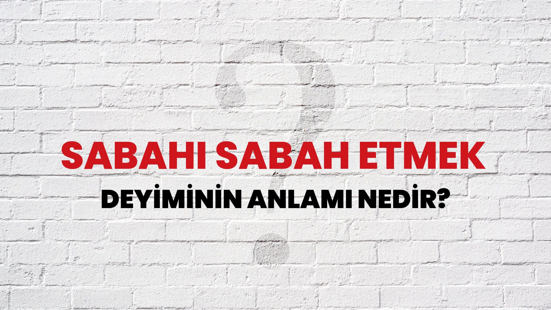 Sabahı Sabah Etmek Deyiminin Anlamı Nedir?