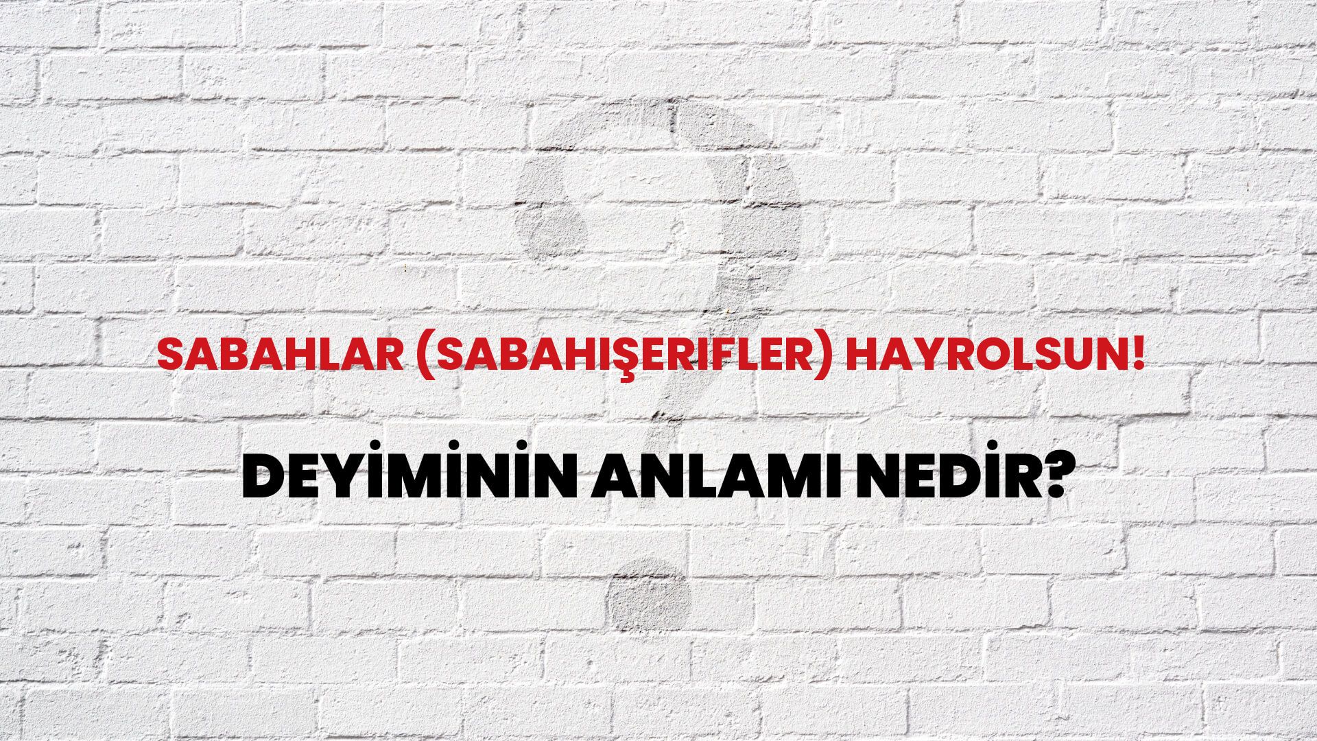 Sabahlar (Sabahışerifler) Hayrolsun! Deyiminin Anlamı Nedir?