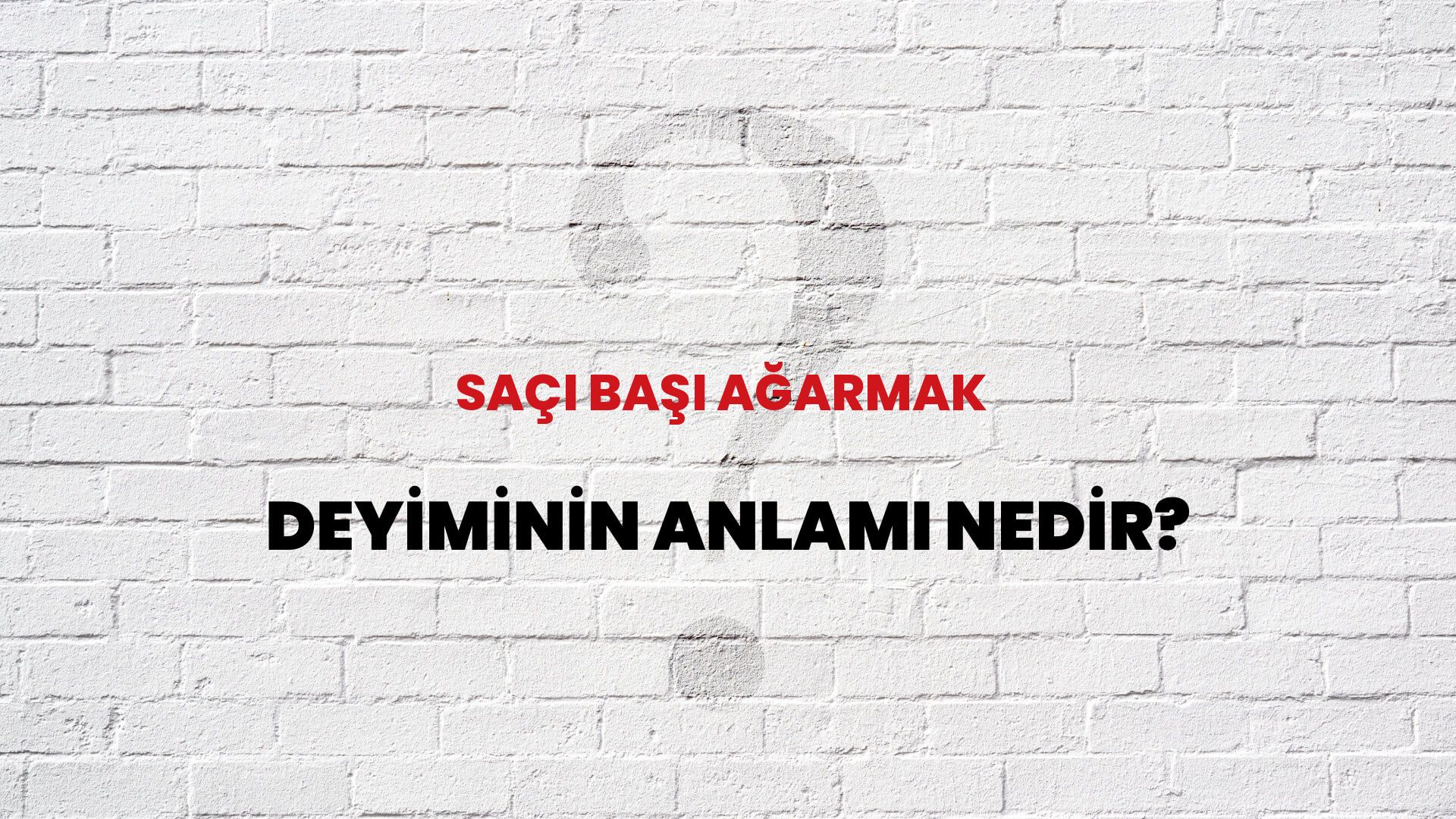 Saçı Başı Ağarmak Deyiminin Anlamı Nedir?