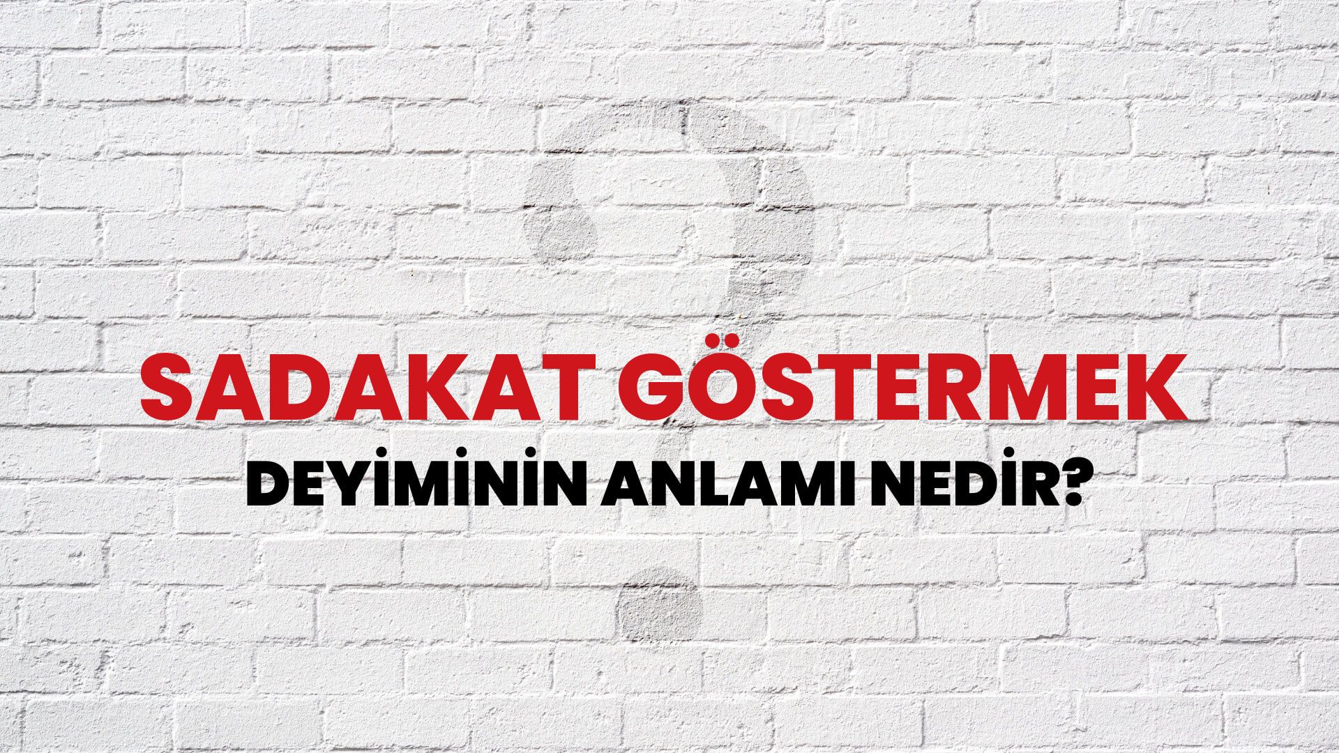 Sadakat Göstermek Deyiminin Anlamı Nedir?