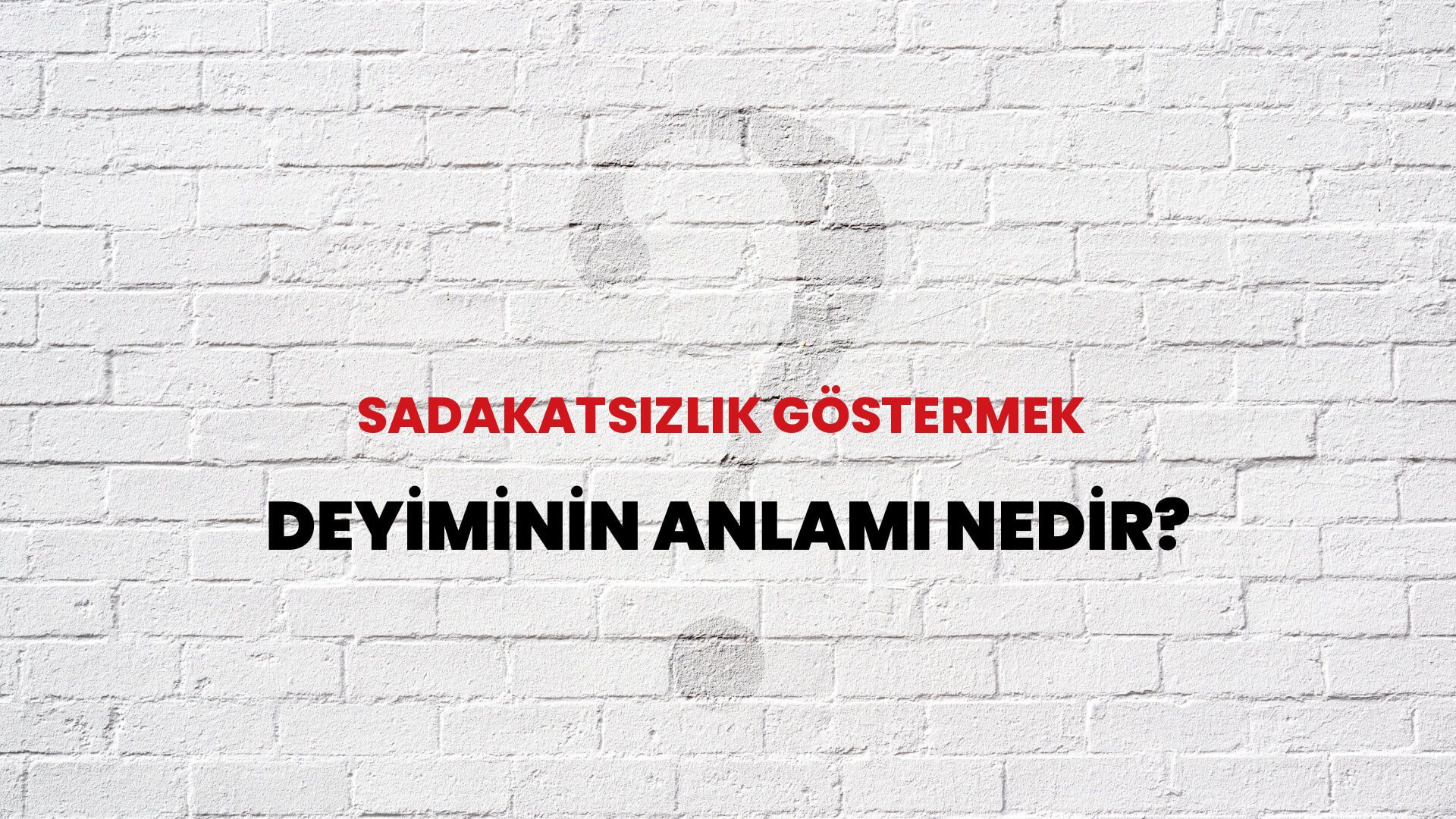 Sadakatsizlik Göstermek Deyiminin Anlamı Nedir?