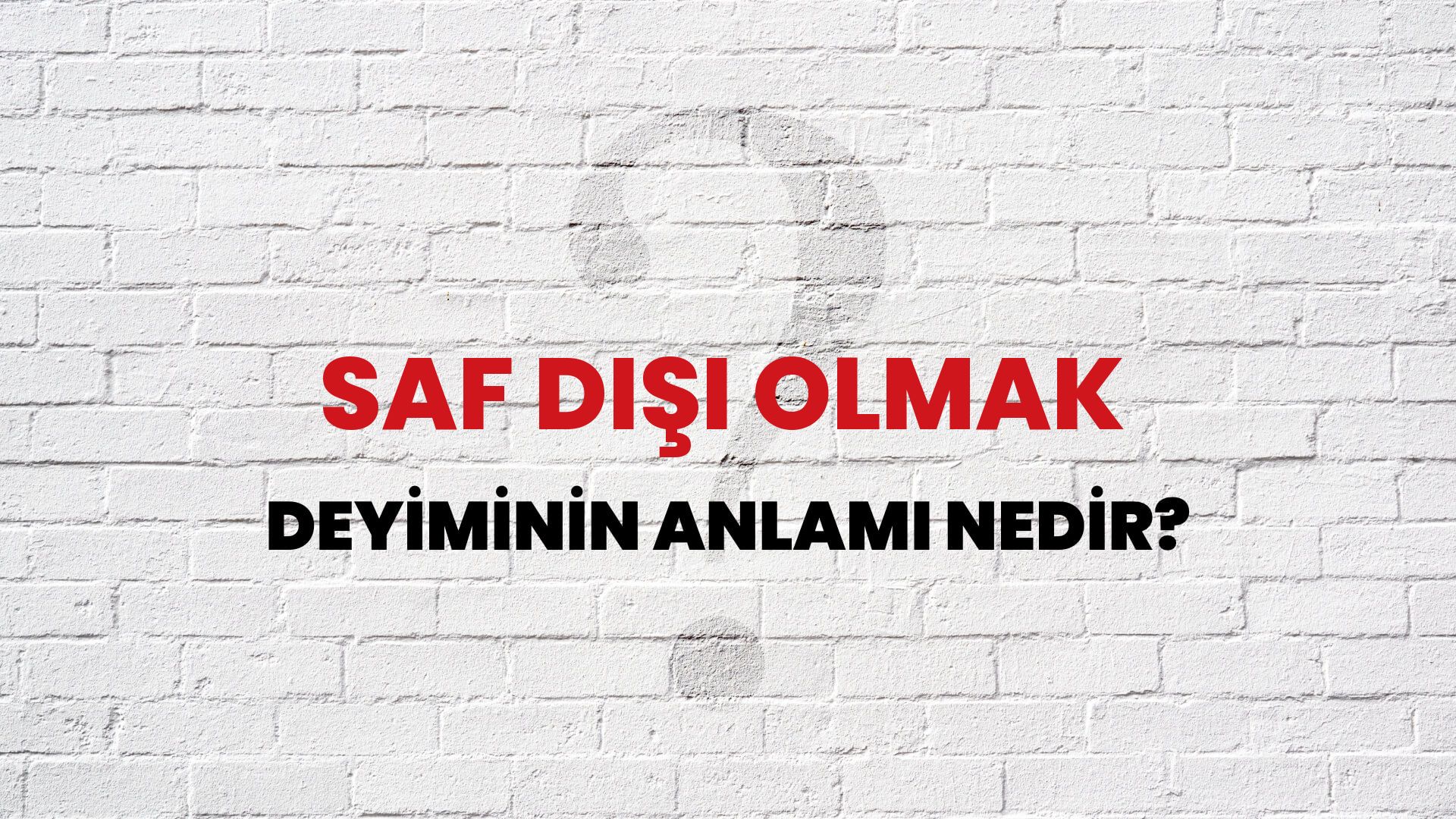 Saf Dışı Olmak Deyiminin Anlamı Nedir?