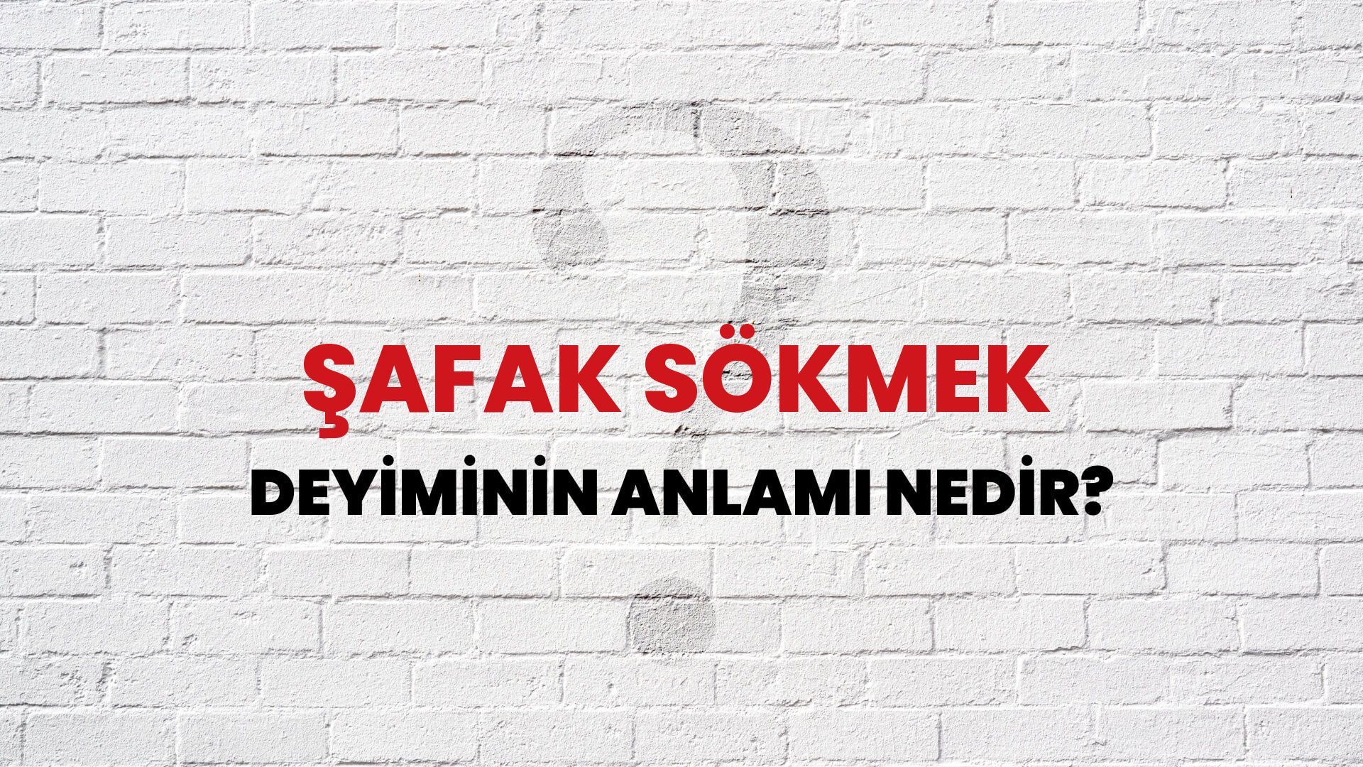 Şafak Sökmek Deyiminin Anlamı Nedir?