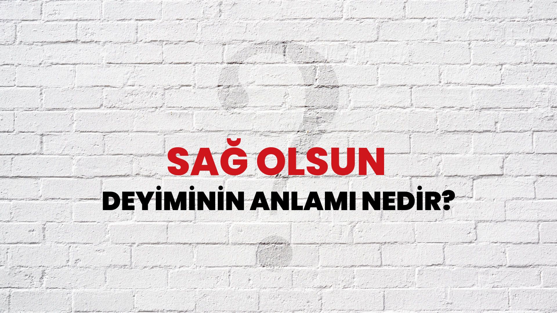 Sağ Olsun Deyiminin Anlamı Nedir?