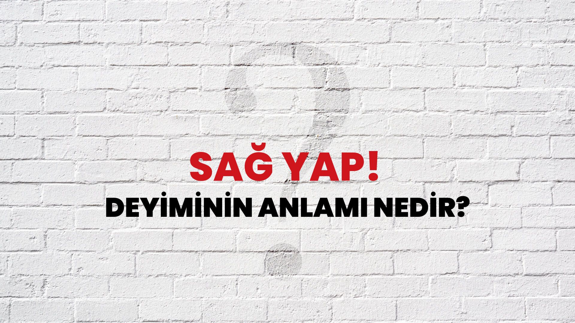 Sağ Yap! Deyiminin Anlamı Nedir?