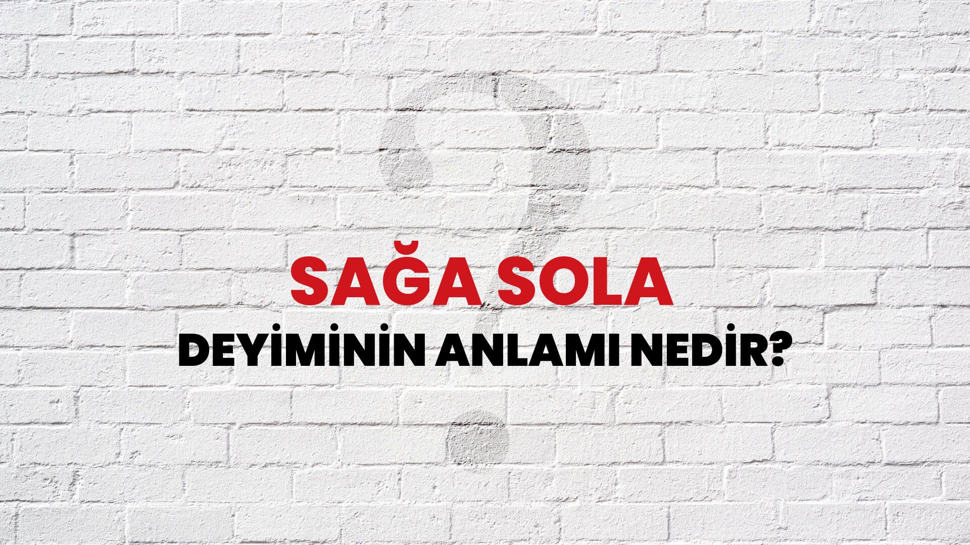Sağa Sola Deyiminin Anlamı Nedir?