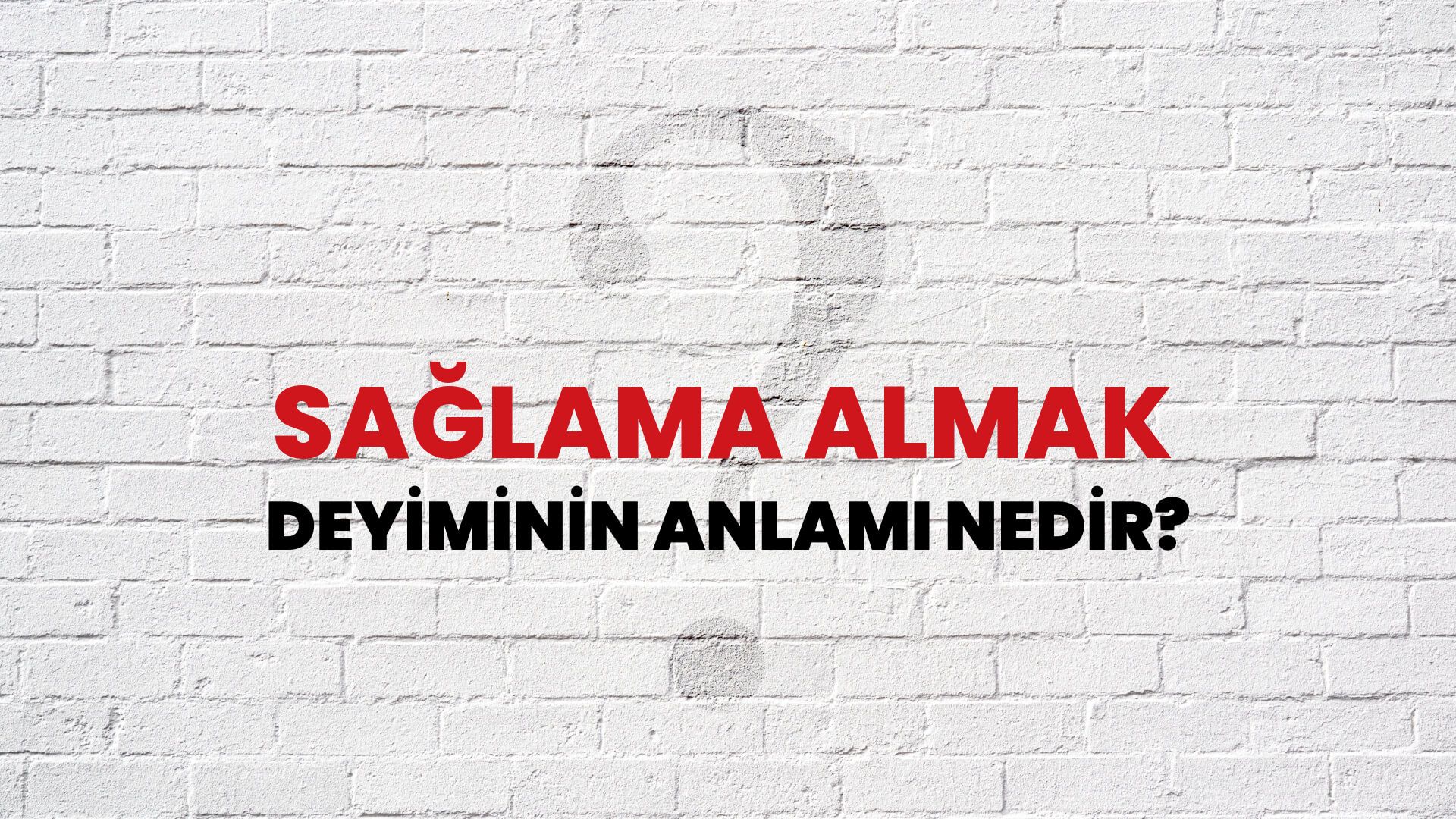Sağlama Almak Deyiminin Anlamı Nedir?