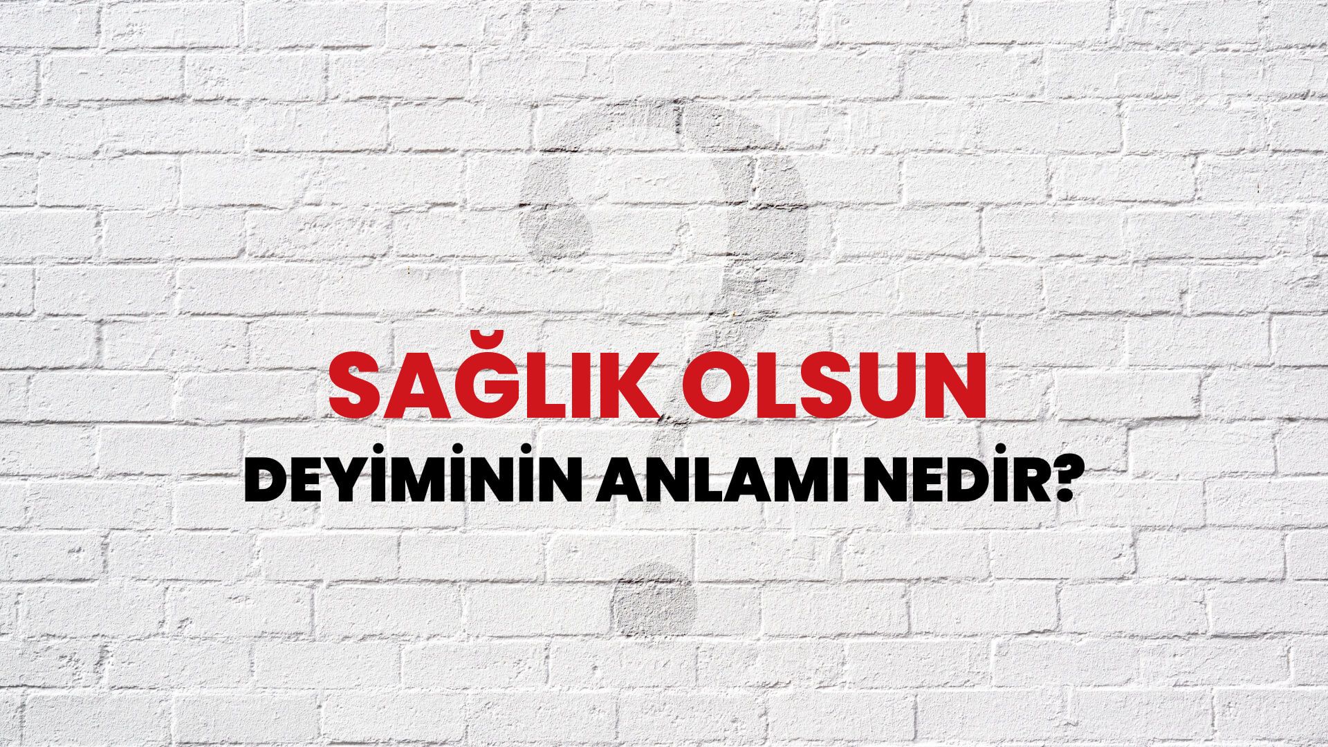 Sağlık Olsun Deyiminin Anlamı Nedir?