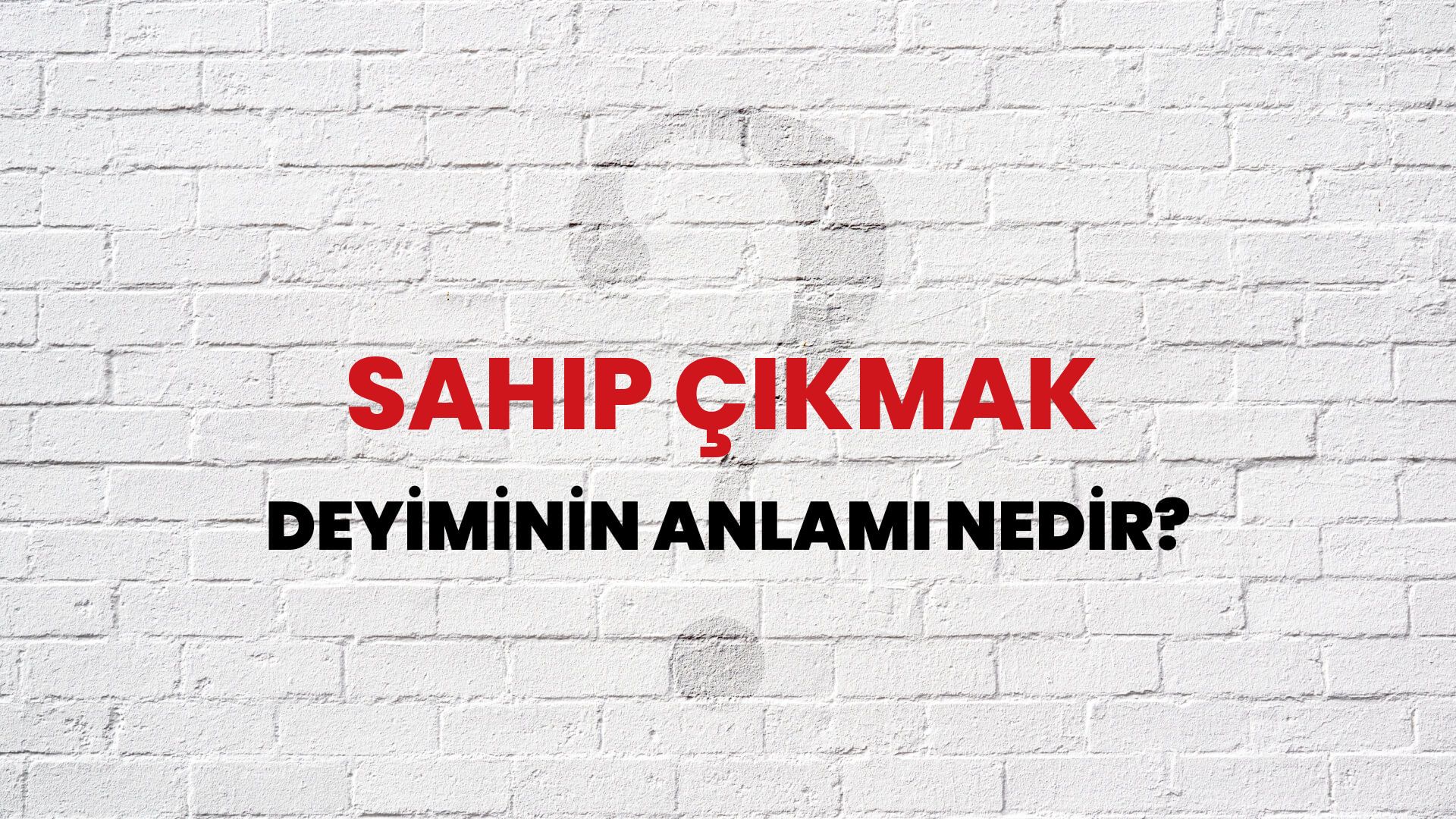 Sahip Çıkmak Deyiminin Anlamı Nedir?