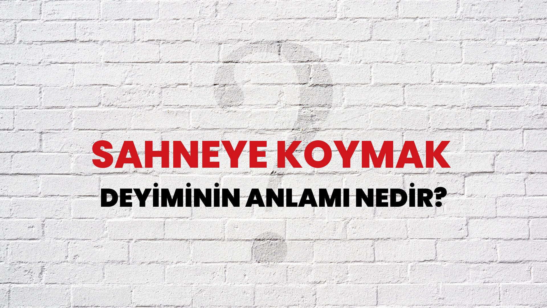 Sahneye Koymak Deyiminin Anlamı Nedir?