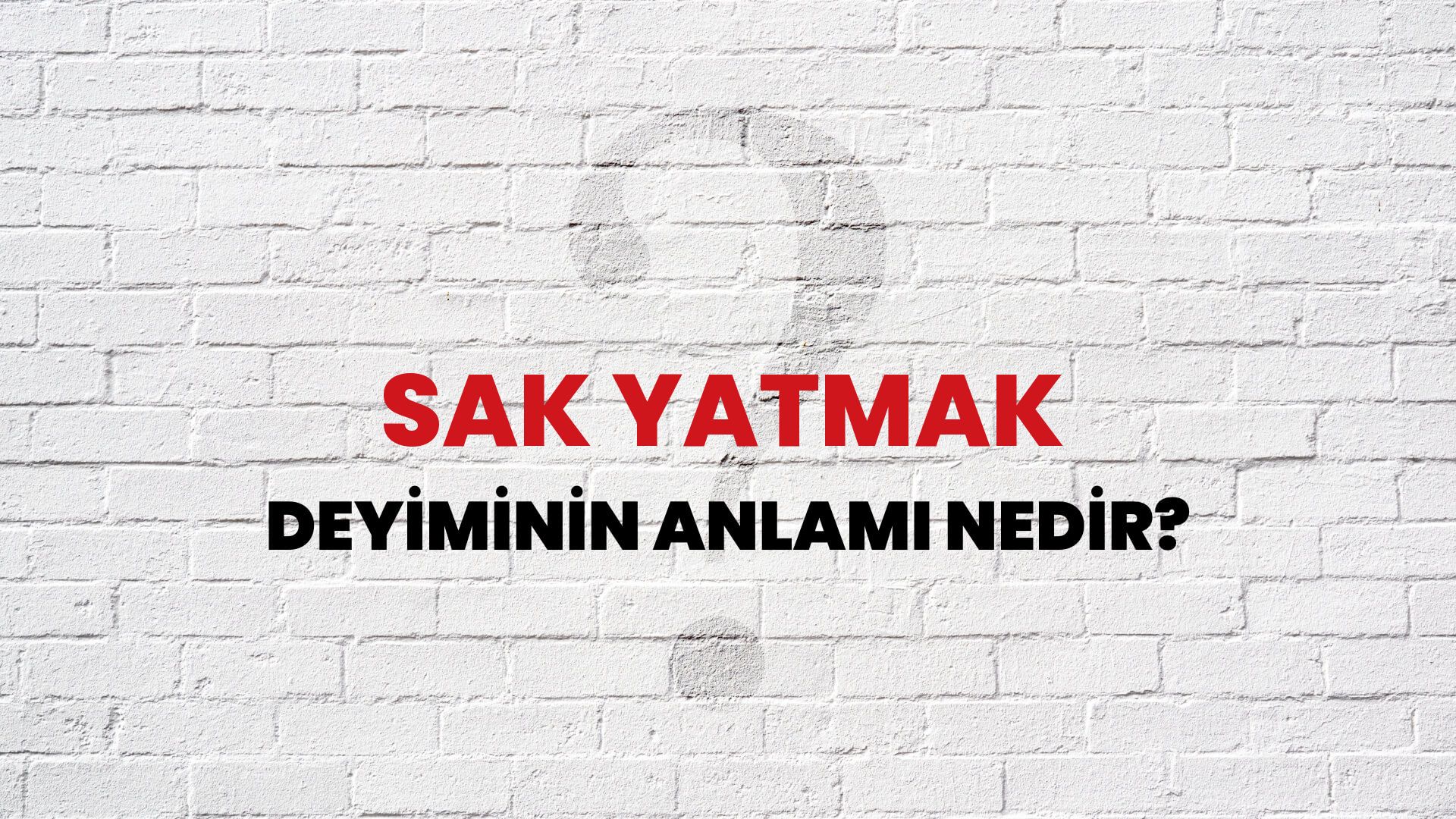 Sak Yatmak Deyiminin Anlamı Nedir?