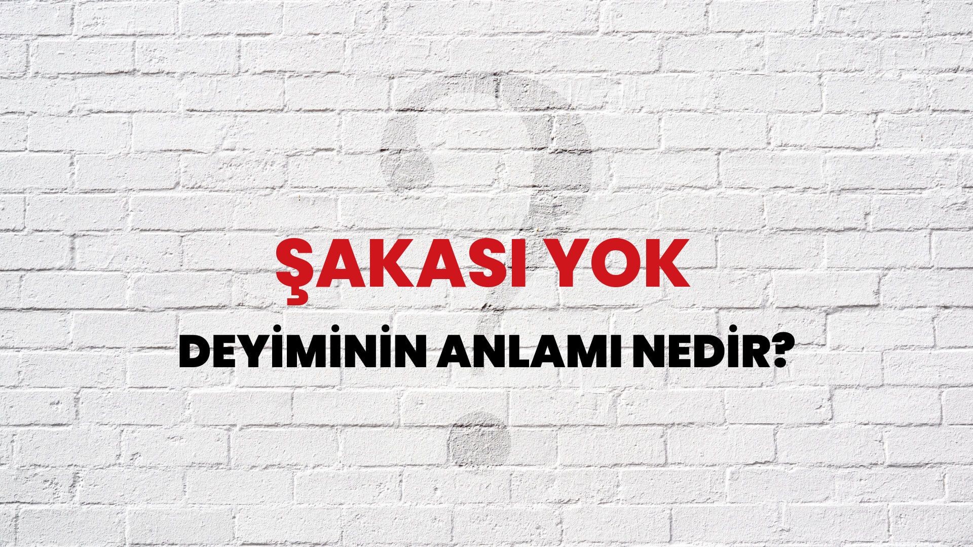 Şakası Yok Deyiminin Anlamı Nedir?