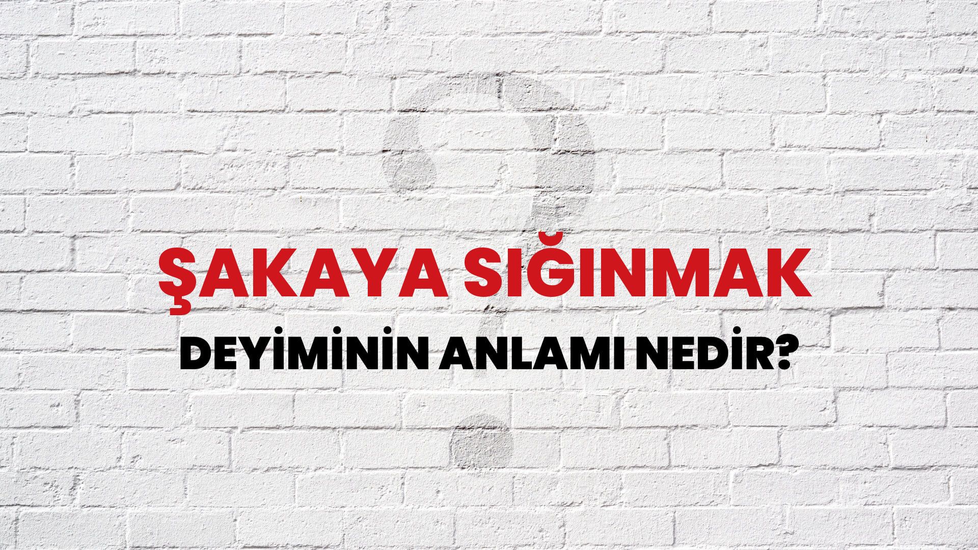 Şakaya Sığınmak Deyiminin Anlamı Nedir?