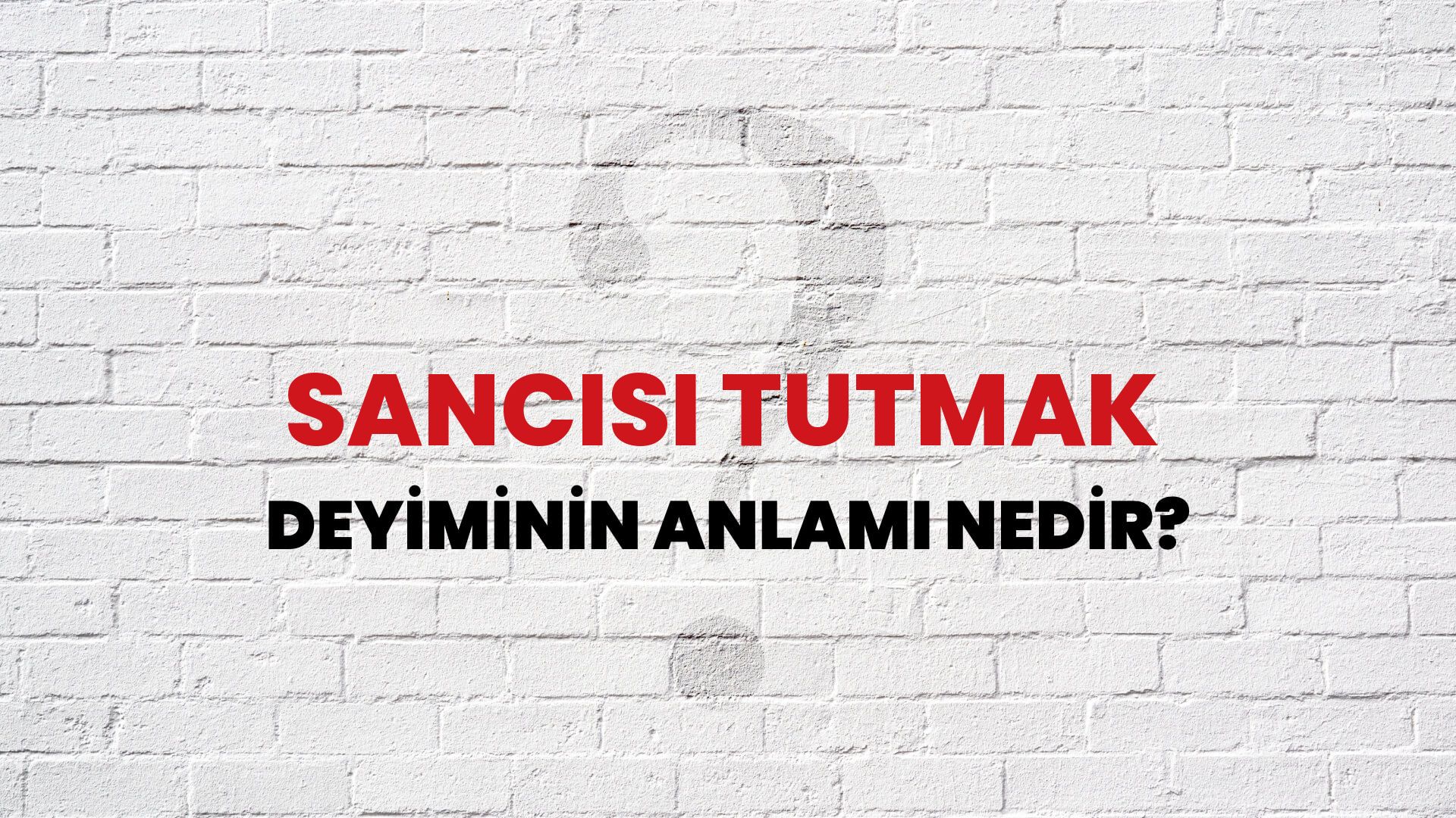 Sancısı Tutmak Deyiminin Anlamı Nedir?