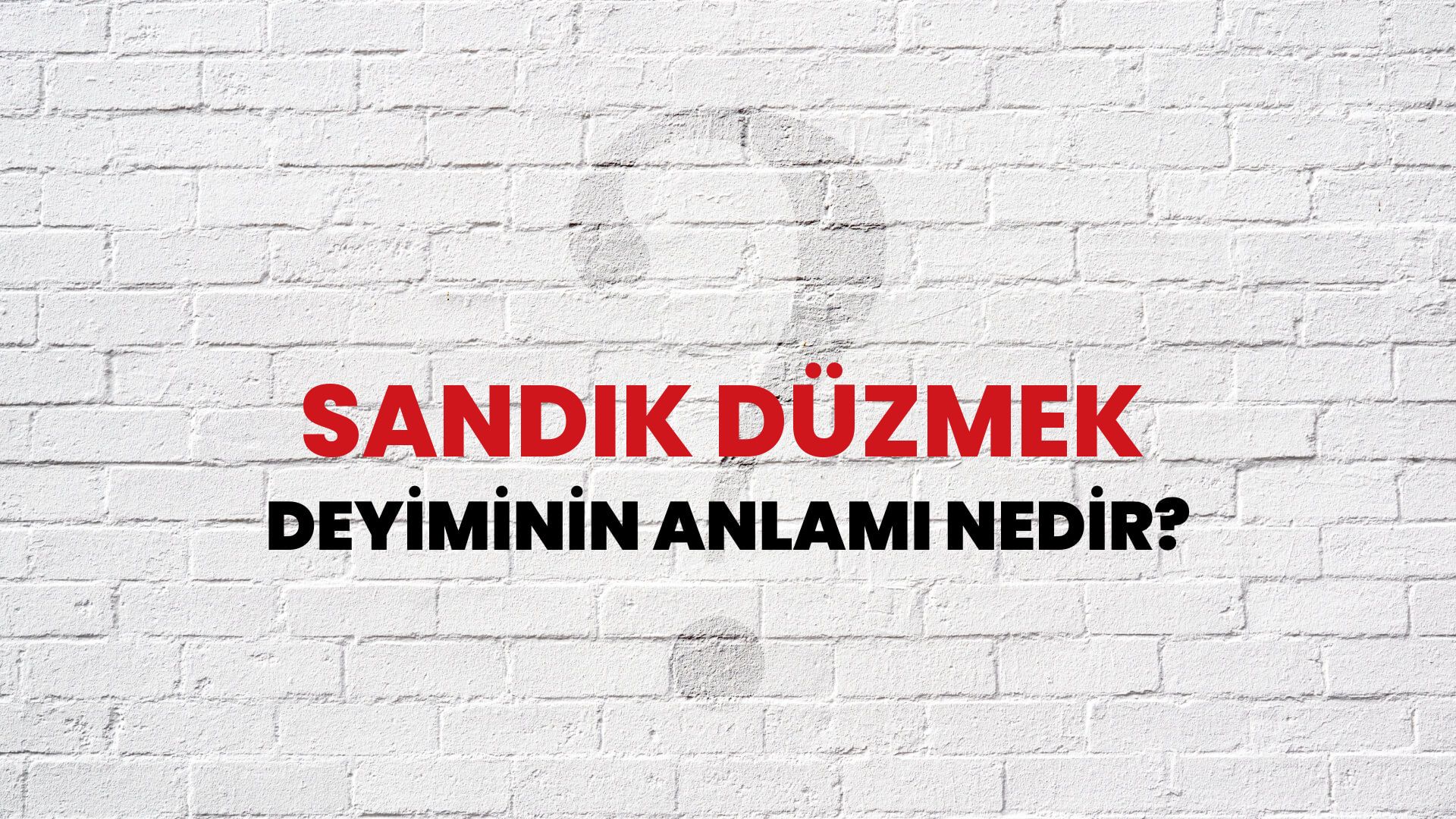 Sandık Düzmek Deyiminin Anlamı Nedir?