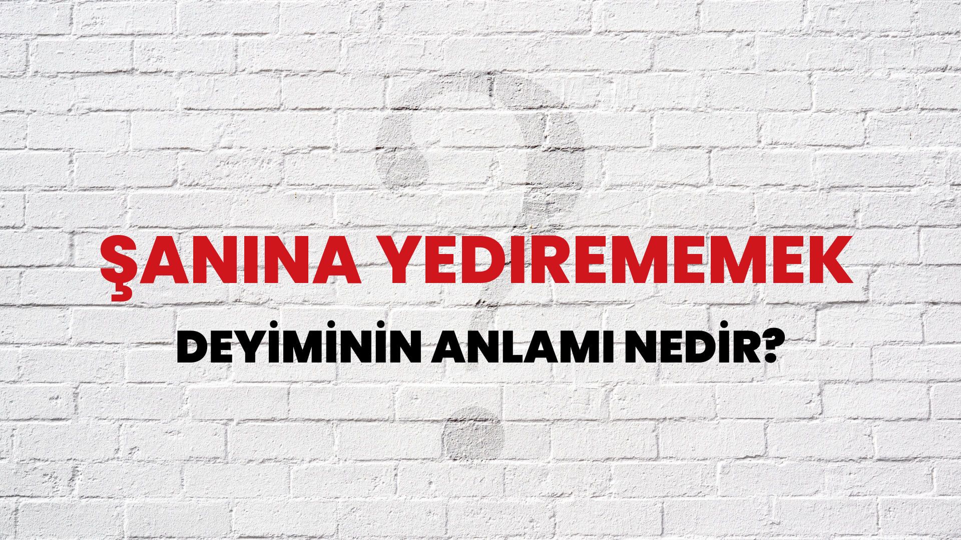 Şanına Yedirememek Deyiminin Anlamı Nedir?