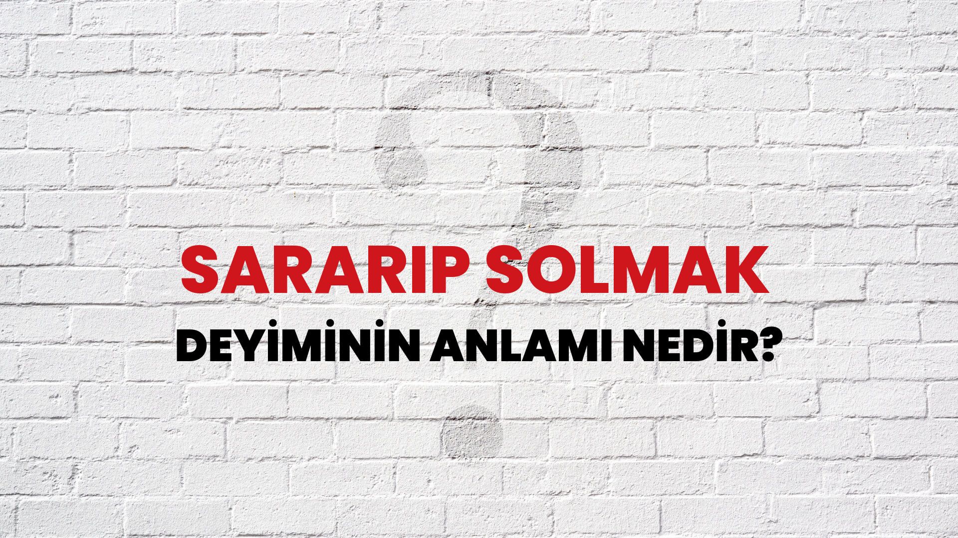 Sararıp Solmak Deyiminin Anlamı Nedir?