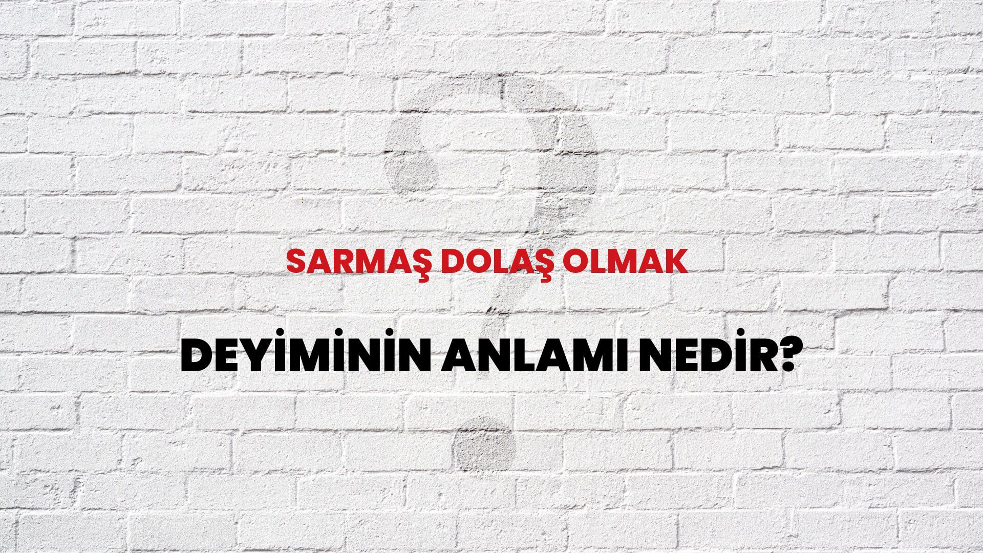 Sarmaş Dolaş Olmak Deyiminin Anlamı Nedir?