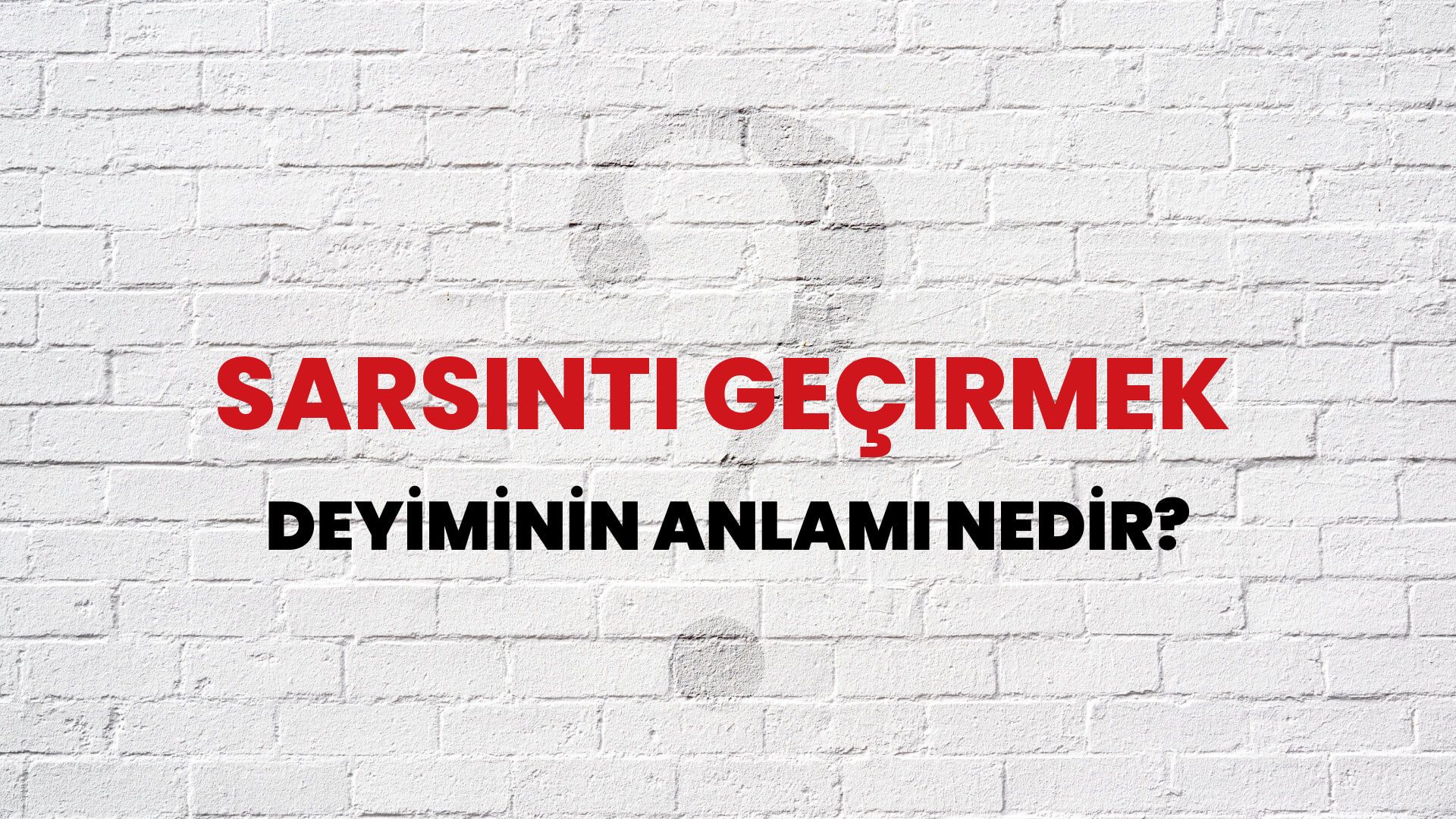 Sarsıntı Geçirmek Deyiminin Anlamı Nedir?